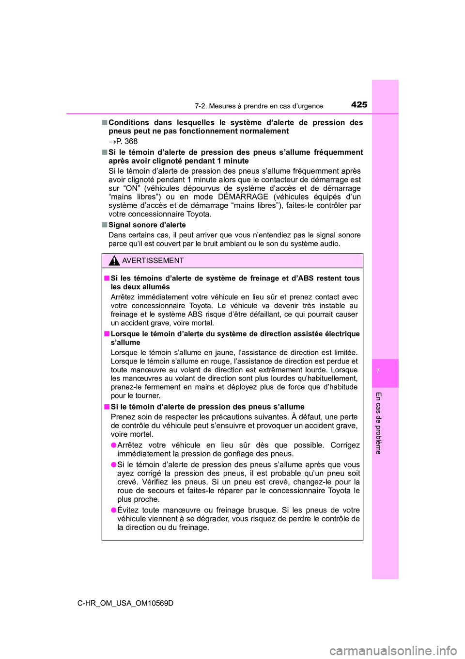 TOYOTA C-HR 2019  Manuel du propriétaire (in French) 4257-2. Mesures à prendre en cas d’urgence
7
En cas de problème
C-HR_OM_USA_OM10569D■
Conditions dans lesquelles le système d’alerte de pression des
pneus peut ne pas fonctionnement normaleme