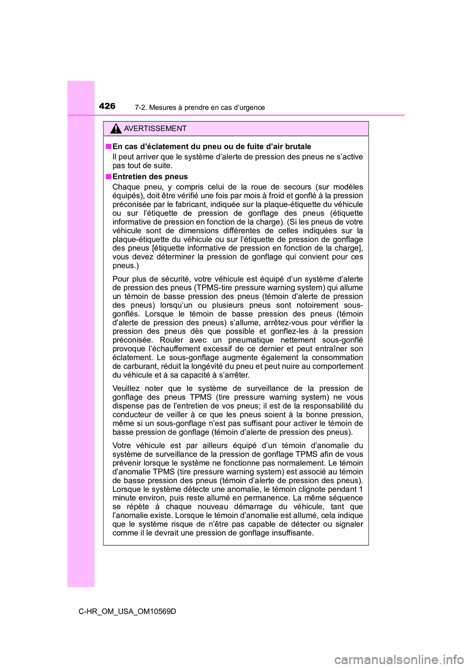 TOYOTA C-HR 2019  Manuel du propriétaire (in French) 4267-2. Mesures à prendre en cas d’urgence
C-HR_OM_USA_OM10569D
AVERTISSEMENT
■En cas d’éclatement du pneu ou de fuite d’air brutale
Il peut arriver que le système d’alerte de pression de