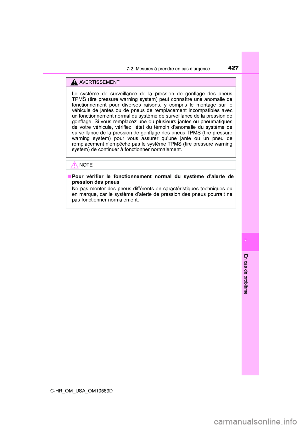 TOYOTA C-HR 2019  Manuel du propriétaire (in French) 4277-2. Mesures à prendre en cas d’urgence
7
En cas de problème
C-HR_OM_USA_OM10569D
AVERTISSEMENT
Le système de surveillance de la pression de gonflage des pneus
TPMS (tire pressure warning syst