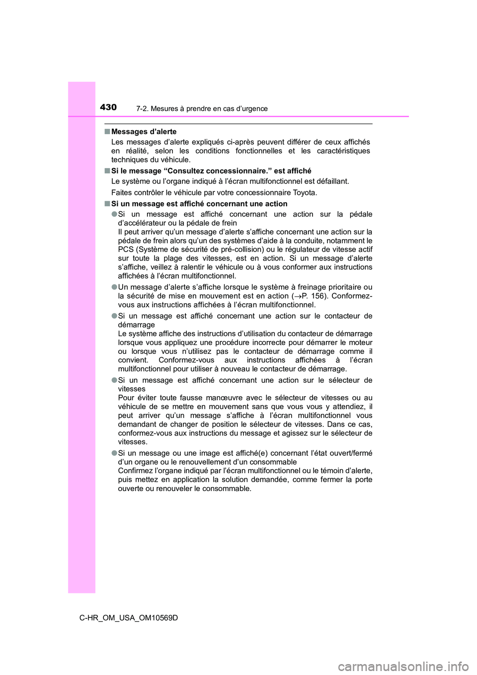 TOYOTA C-HR 2019 Manuel du propriétaire (in French) 4307-2. Mesures à prendre en cas d’urgence
C-HR_OM_USA_OM10569D
■Messages d’alerte
Les messages d’alerte expliqués ci-après peuvent différer de ceux affichés
en réalité, selon les condi TOYOTA C-HR 2019 Manuel du propriétaire (in French) 4307-2. Mesures à prendre en cas d’urgence
C-HR_OM_USA_OM10569D
■Messages d’alerte
Les messages d’alerte expliqués ci-après peuvent différer de ceux affichés
en réalité, selon les condi