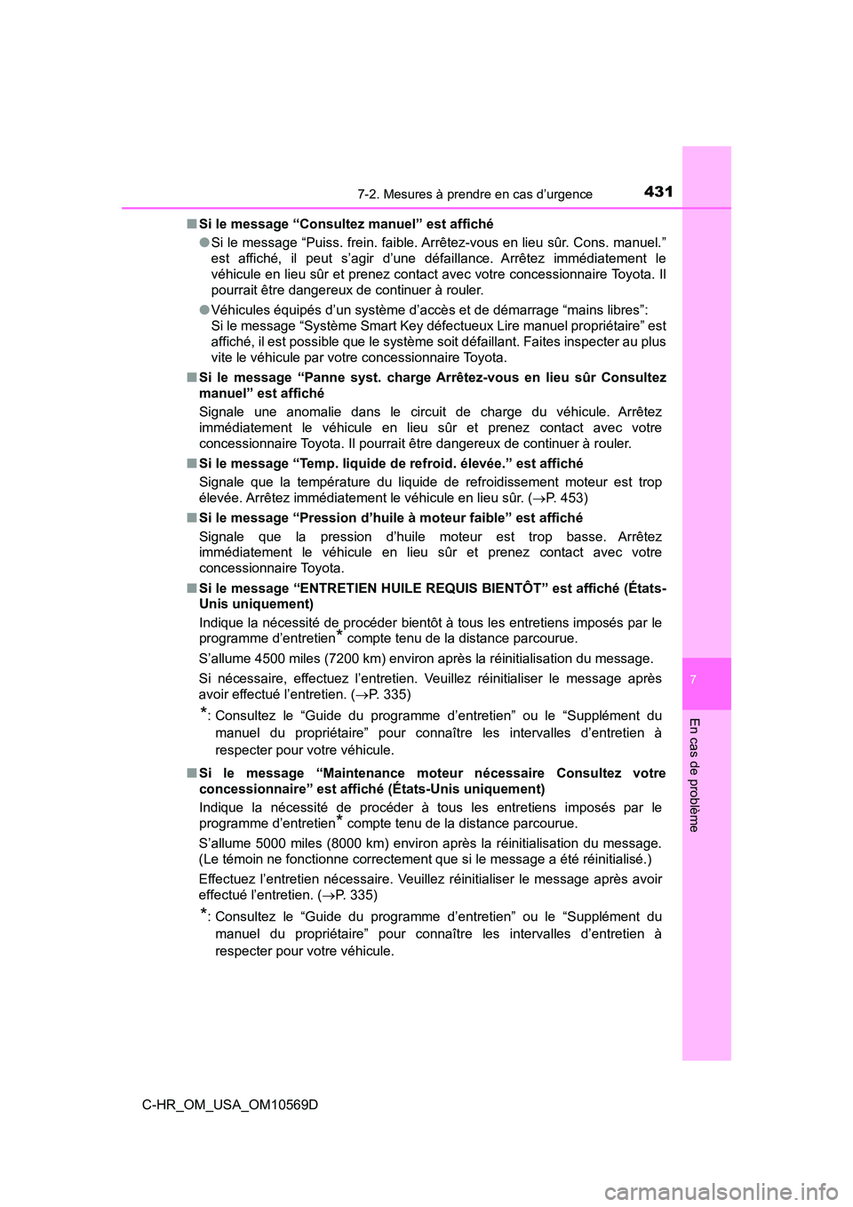TOYOTA C-HR 2019 Manuel du propriétaire (in French) 4317-2. Mesures à prendre en cas d’urgence
7
En cas de problème
C-HR_OM_USA_OM10569D■
Si le message “Consultez manuel” est affiché
●Si le message “Puiss. frein. faible. Arrêtez-vous en TOYOTA C-HR 2019 Manuel du propriétaire (in French) 4317-2. Mesures à prendre en cas d’urgence
7
En cas de problème
C-HR_OM_USA_OM10569D■
Si le message “Consultez manuel” est affiché
●Si le message “Puiss. frein. faible. Arrêtez-vous en