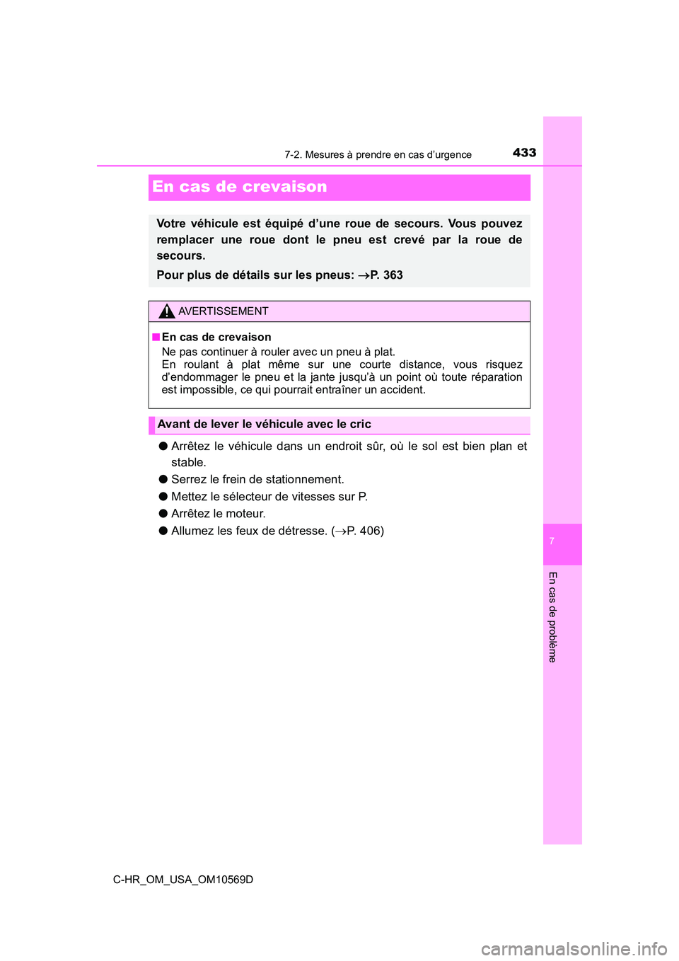 TOYOTA C-HR 2019 Manuel du propriétaire (in French) 4337-2. Mesures à prendre en cas d’urgence
C-HR_OM_USA_OM10569D
7
En cas de problème
En cas de crevaison
●Arrêtez le véhicule dans un endroit sûr, où le sol est bien plan et
stable.
● Serr TOYOTA C-HR 2019 Manuel du propriétaire (in French) 4337-2. Mesures à prendre en cas d’urgence
C-HR_OM_USA_OM10569D
7
En cas de problème
En cas de crevaison
●Arrêtez le véhicule dans un endroit sûr, où le sol est bien plan et
stable.
● Serr