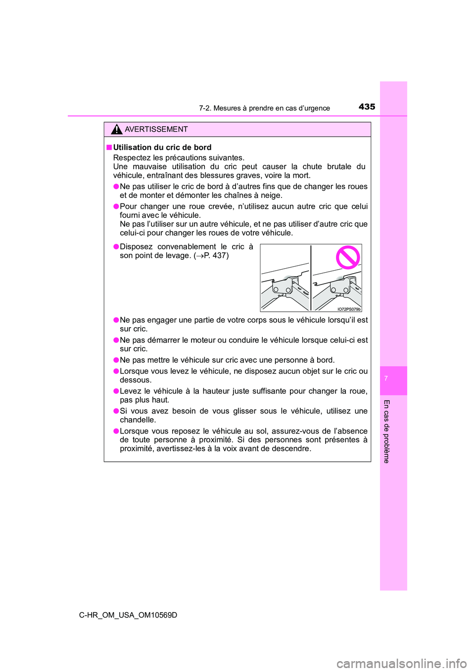 TOYOTA C-HR 2019 Manuel du propriétaire (in French) 4357-2. Mesures à prendre en cas d’urgence
7
En cas de problème
C-HR_OM_USA_OM10569D
AVERTISSEMENT
■Utilisation du cric de bord
Respectez les précautions suivantes.
Une mauvaise utilisation du TOYOTA C-HR 2019 Manuel du propriétaire (in French) 4357-2. Mesures à prendre en cas d’urgence
7
En cas de problème
C-HR_OM_USA_OM10569D
AVERTISSEMENT
■Utilisation du cric de bord
Respectez les précautions suivantes.
Une mauvaise utilisation du