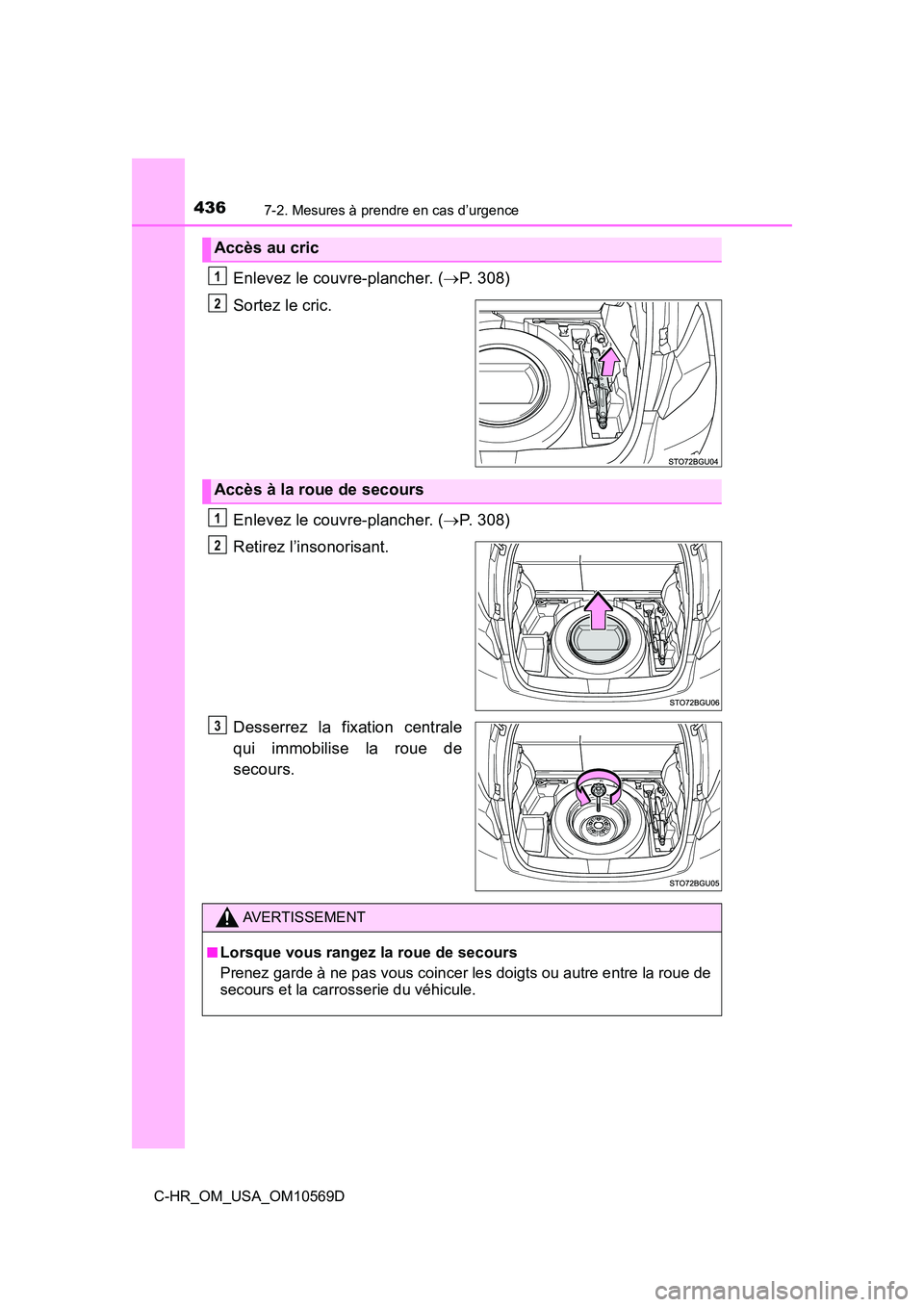 TOYOTA C-HR 2019 Manuel du propriétaire (in French) 4367-2. Mesures à prendre en cas d’urgence
C-HR_OM_USA_OM10569D
Enlevez le couvre-plancher. (P. 308)
Sortez le cric.
Enlevez le couvre-plancher. ( P. 308)
Retirez l’insonorisant.
Desserrez TOYOTA C-HR 2019 Manuel du propriétaire (in French) 4367-2. Mesures à prendre en cas d’urgence
C-HR_OM_USA_OM10569D
Enlevez le couvre-plancher. (P. 308)
Sortez le cric.
Enlevez le couvre-plancher. ( P. 308)
Retirez l’insonorisant.
Desserrez