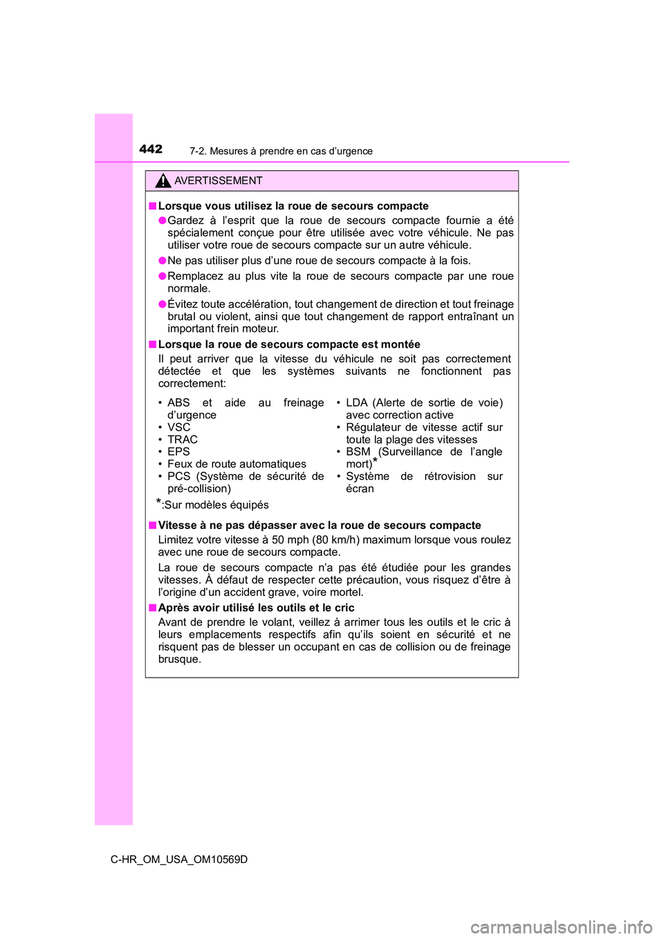 TOYOTA C-HR 2019 Manuel du propriétaire (in French) 4427-2. Mesures à prendre en cas d’urgence
C-HR_OM_USA_OM10569D
AVERTISSEMENT
■Lorsque vous utilisez la roue de secours compacte
●Gardez à l’esprit que la roue de secours compacte fournie a TOYOTA C-HR 2019 Manuel du propriétaire (in French) 4427-2. Mesures à prendre en cas d’urgence
C-HR_OM_USA_OM10569D
AVERTISSEMENT
■Lorsque vous utilisez la roue de secours compacte
●Gardez à l’esprit que la roue de secours compacte fournie a