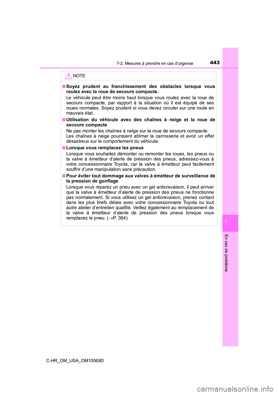 TOYOTA C-HR 2019 Manuel du propriétaire (in French) 4437-2. Mesures à prendre en cas d’urgence
7
En cas de problème
C-HR_OM_USA_OM10569D
NOTE
■Soyez prudent au franchissement des obstacles lorsque vous
roulez avec la roue de secours compacte.
Le TOYOTA C-HR 2019 Manuel du propriétaire (in French) 4437-2. Mesures à prendre en cas d’urgence
7
En cas de problème
C-HR_OM_USA_OM10569D
NOTE
■Soyez prudent au franchissement des obstacles lorsque vous
roulez avec la roue de secours compacte.
Le