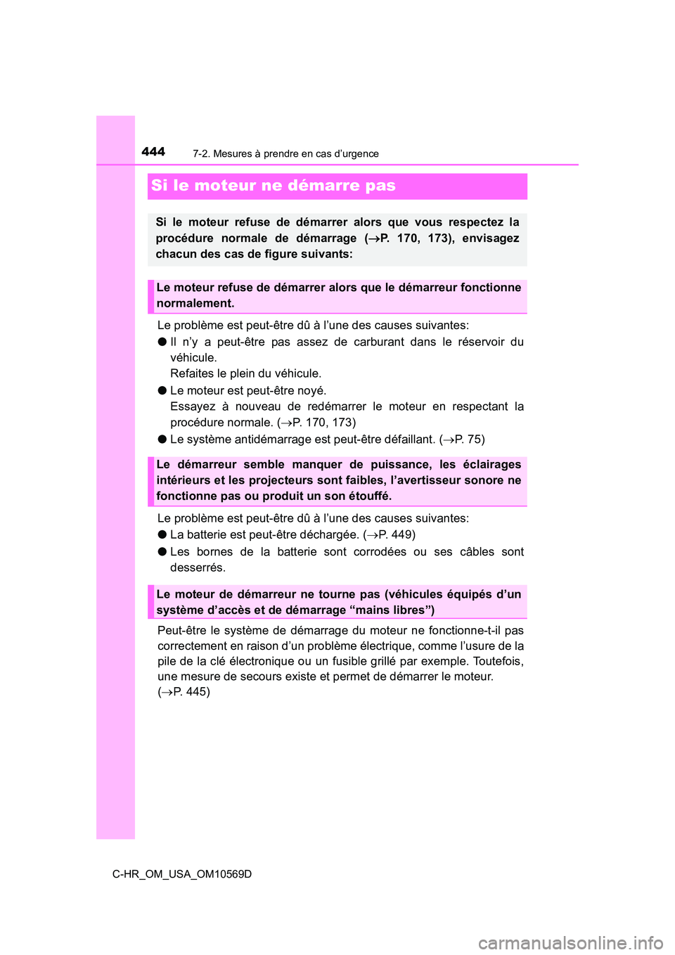TOYOTA C-HR 2019 Manuel du propriétaire (in French) 4447-2. Mesures à prendre en cas d’urgence
C-HR_OM_USA_OM10569D
Si le moteur ne démarre pas
Le problème est peut-être dû à l’une des causes suivantes:
●Il n’y a peut-être pas assez de c TOYOTA C-HR 2019 Manuel du propriétaire (in French) 4447-2. Mesures à prendre en cas d’urgence
C-HR_OM_USA_OM10569D
Si le moteur ne démarre pas
Le problème est peut-être dû à l’une des causes suivantes:
●Il n’y a peut-être pas assez de c