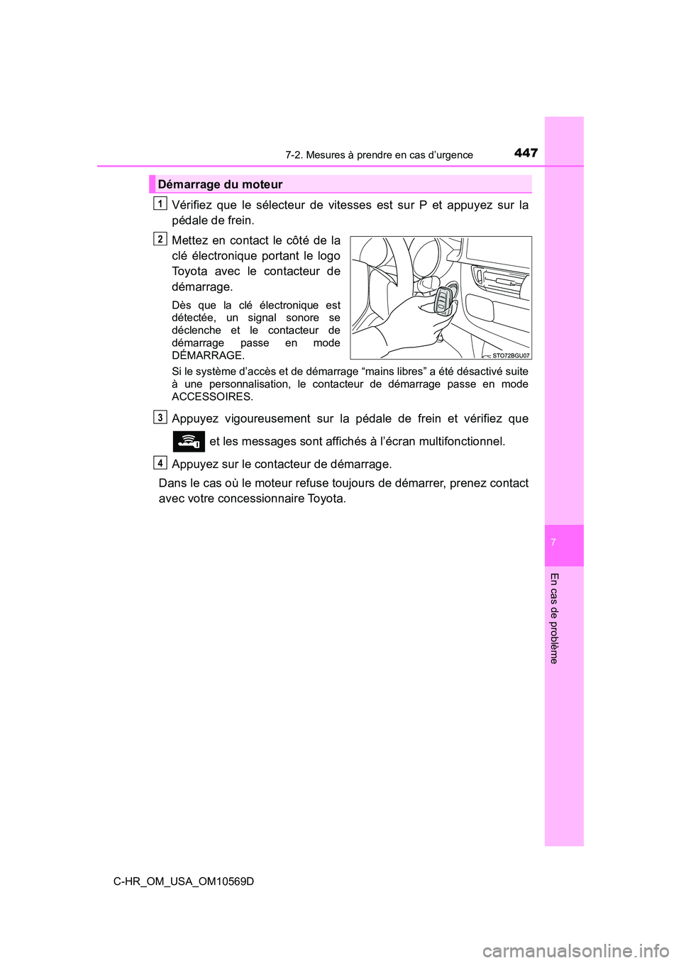 TOYOTA C-HR 2019 Manuel du propriétaire (in French) 4477-2. Mesures à prendre en cas d’urgence
7
En cas de problème
C-HR_OM_USA_OM10569D
Vérifiez que le sélecteur de vitesses est sur P et appuyez sur la
pédale de frein.
Mettez en contact le côt TOYOTA C-HR 2019 Manuel du propriétaire (in French) 4477-2. Mesures à prendre en cas d’urgence
7
En cas de problème
C-HR_OM_USA_OM10569D
Vérifiez que le sélecteur de vitesses est sur P et appuyez sur la
pédale de frein.
Mettez en contact le côt