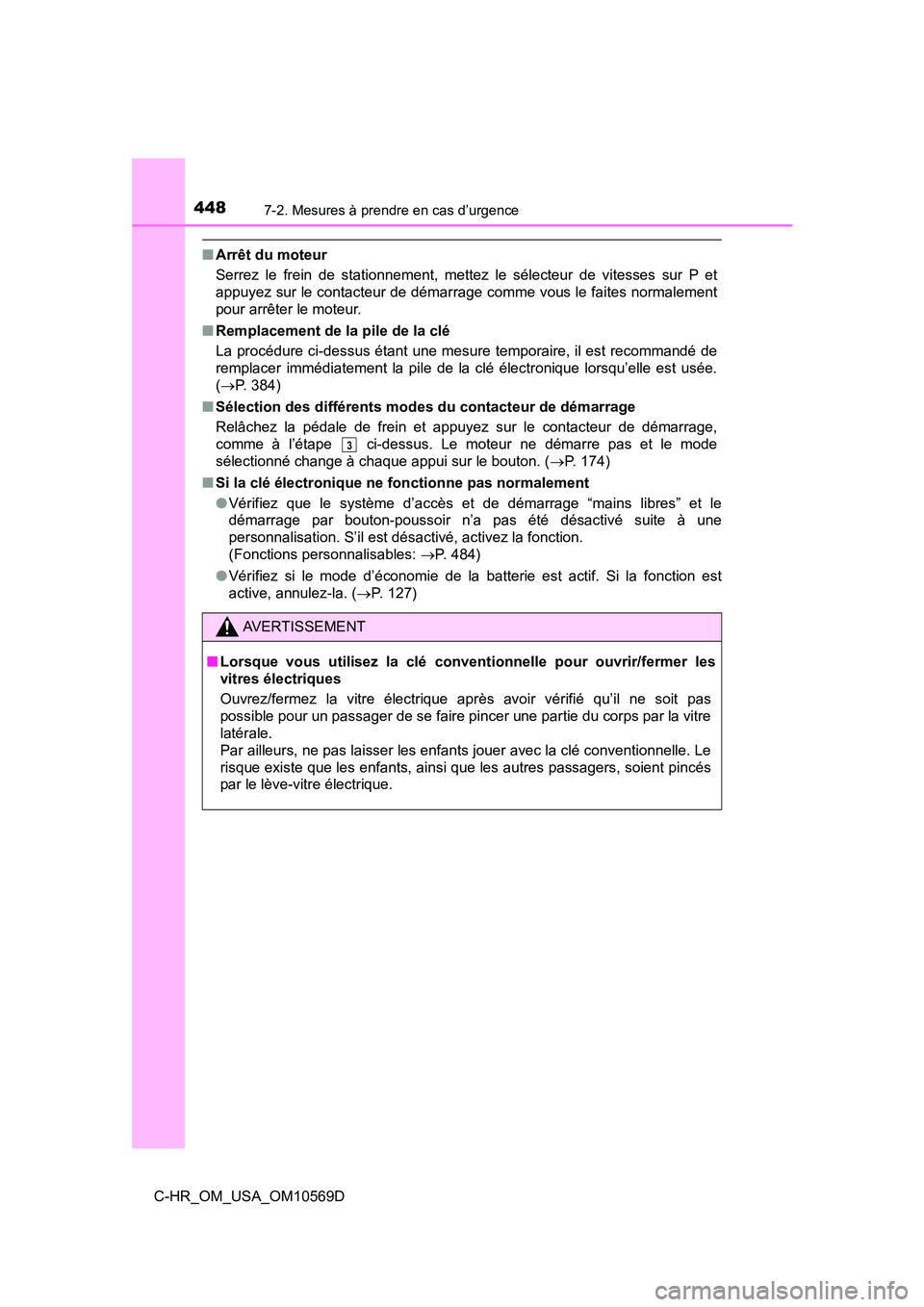 TOYOTA C-HR 2019 Manuel du propriétaire (in French) 4487-2. Mesures à prendre en cas d’urgence
C-HR_OM_USA_OM10569D
■Arrêt du moteur
Serrez le frein de stationnement, mettez le sélecteur de vitesses sur P et
appuyez sur le contacteur de démarra TOYOTA C-HR 2019 Manuel du propriétaire (in French) 4487-2. Mesures à prendre en cas d’urgence
C-HR_OM_USA_OM10569D
■Arrêt du moteur
Serrez le frein de stationnement, mettez le sélecteur de vitesses sur P et
appuyez sur le contacteur de démarra