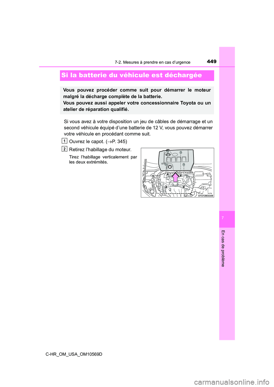 TOYOTA C-HR 2019 Manuel du propriétaire (in French) 4497-2. Mesures à prendre en cas d’urgence
C-HR_OM_USA_OM10569D
7
En cas de problème
Si la batterie du véhicule est déchargée
Si vous avez à votre disposition un jeu de câbles de démarrage e TOYOTA C-HR 2019 Manuel du propriétaire (in French) 4497-2. Mesures à prendre en cas d’urgence
C-HR_OM_USA_OM10569D
7
En cas de problème
Si la batterie du véhicule est déchargée
Si vous avez à votre disposition un jeu de câbles de démarrage e