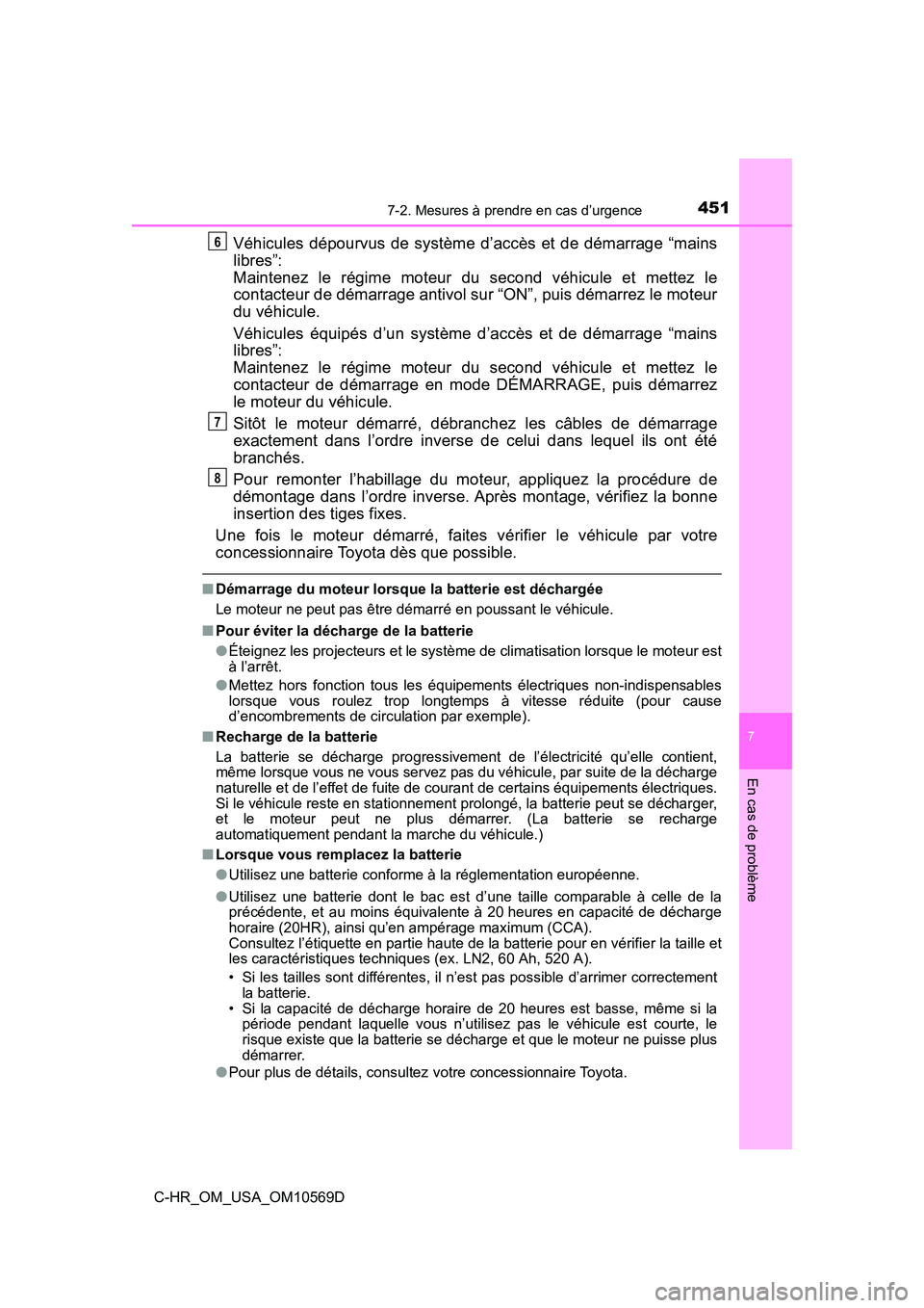TOYOTA C-HR 2019 Manuel du propriétaire (in French) 4517-2. Mesures à prendre en cas d’urgence
7
En cas de problème
C-HR_OM_USA_OM10569D
Véhicules dépourvus de système d’accès et de démarrage “mains
libres”:
Maintenez le régime moteur TOYOTA C-HR 2019 Manuel du propriétaire (in French) 4517-2. Mesures à prendre en cas d’urgence
7
En cas de problème
C-HR_OM_USA_OM10569D
Véhicules dépourvus de système d’accès et de démarrage “mains
libres”:
Maintenez le régime moteur