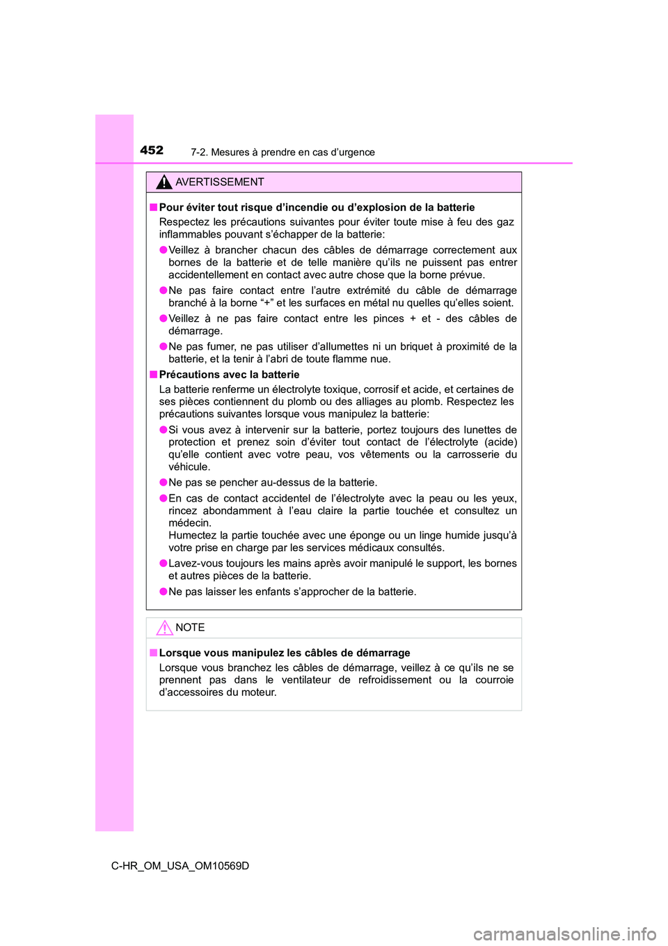 TOYOTA C-HR 2019 Manuel du propriétaire (in French) 4527-2. Mesures à prendre en cas d’urgence
C-HR_OM_USA_OM10569D
AVERTISSEMENT
■Pour éviter tout risque d’incendie ou d’explosion de la batterie
Respectez les précautions suivantes pour évi TOYOTA C-HR 2019 Manuel du propriétaire (in French) 4527-2. Mesures à prendre en cas d’urgence
C-HR_OM_USA_OM10569D
AVERTISSEMENT
■Pour éviter tout risque d’incendie ou d’explosion de la batterie
Respectez les précautions suivantes pour évi