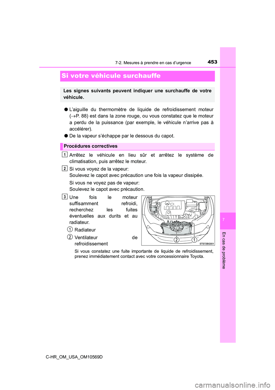 TOYOTA C-HR 2019 Manuel du propriétaire (in French) 4537-2. Mesures à prendre en cas d’urgence
C-HR_OM_USA_OM10569D
7
En cas de problème
Si votre véhicule surchauffe
●L’aiguille du thermomètre de liquide de refroidissement moteur
( P. 88) TOYOTA C-HR 2019 Manuel du propriétaire (in French) 4537-2. Mesures à prendre en cas d’urgence
C-HR_OM_USA_OM10569D
7
En cas de problème
Si votre véhicule surchauffe
●L’aiguille du thermomètre de liquide de refroidissement moteur
( P. 88)