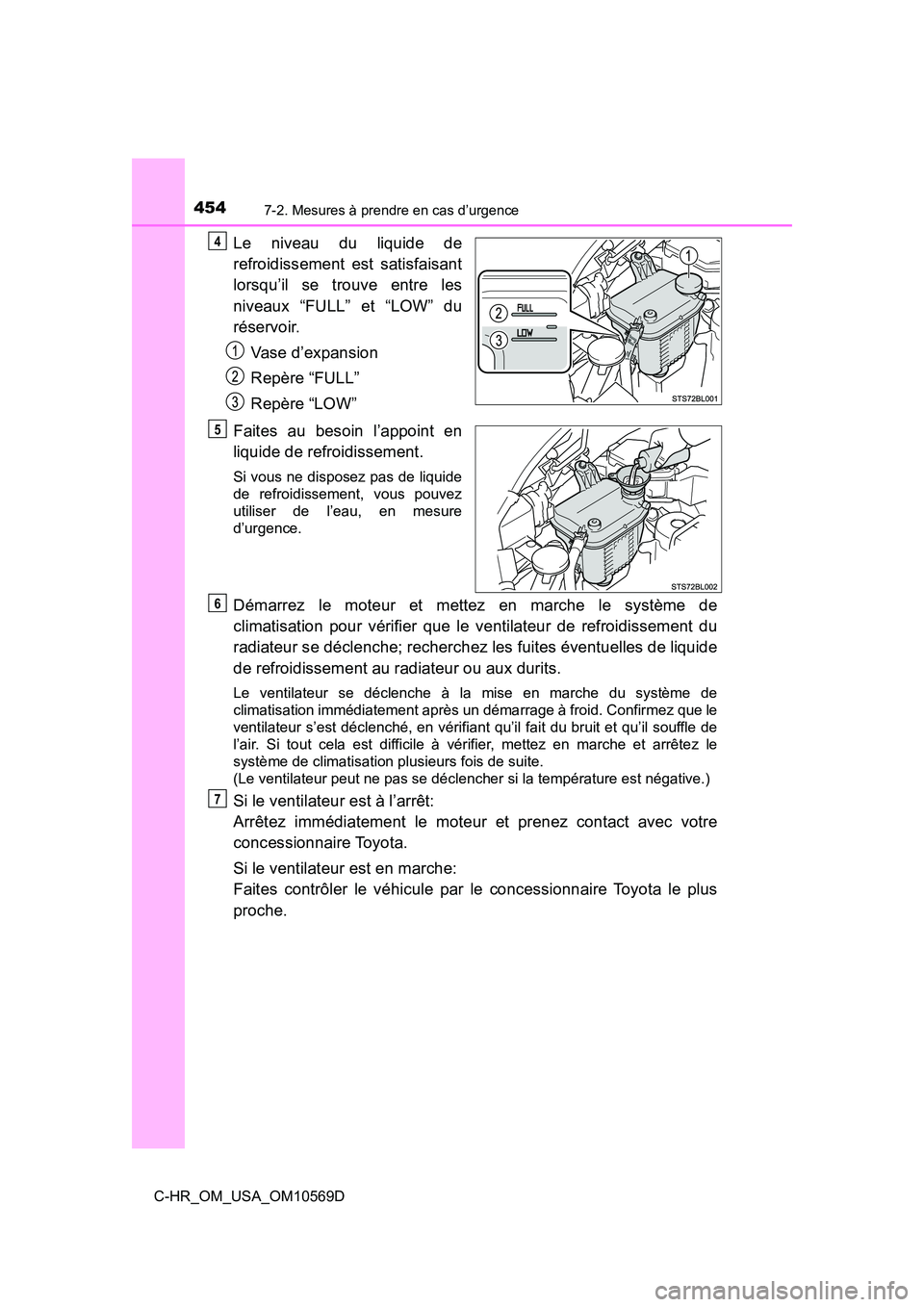 TOYOTA C-HR 2019 Manuel du propriétaire (in French) 4547-2. Mesures à prendre en cas d’urgence
C-HR_OM_USA_OM10569D
Le niveau du liquide de
refroidissement est satisfaisant
lorsqu’il se trouve entre les
niveaux “FULL” et “LOW” du
réservoi TOYOTA C-HR 2019 Manuel du propriétaire (in French) 4547-2. Mesures à prendre en cas d’urgence
C-HR_OM_USA_OM10569D
Le niveau du liquide de
refroidissement est satisfaisant
lorsqu’il se trouve entre les
niveaux “FULL” et “LOW” du
réservoi