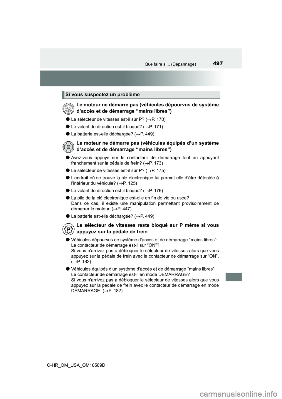 TOYOTA C-HR 2019  Manuel du propriétaire (in French) 497Que faire si... (Dépannage)
C-HR_OM_USA_OM10569D
●Le sélecteur de vitesses est-il sur P? (P. 170)
●Le volant de direction est-il bloqué? (P. 171)
●La batterie est-elle déchargée? (