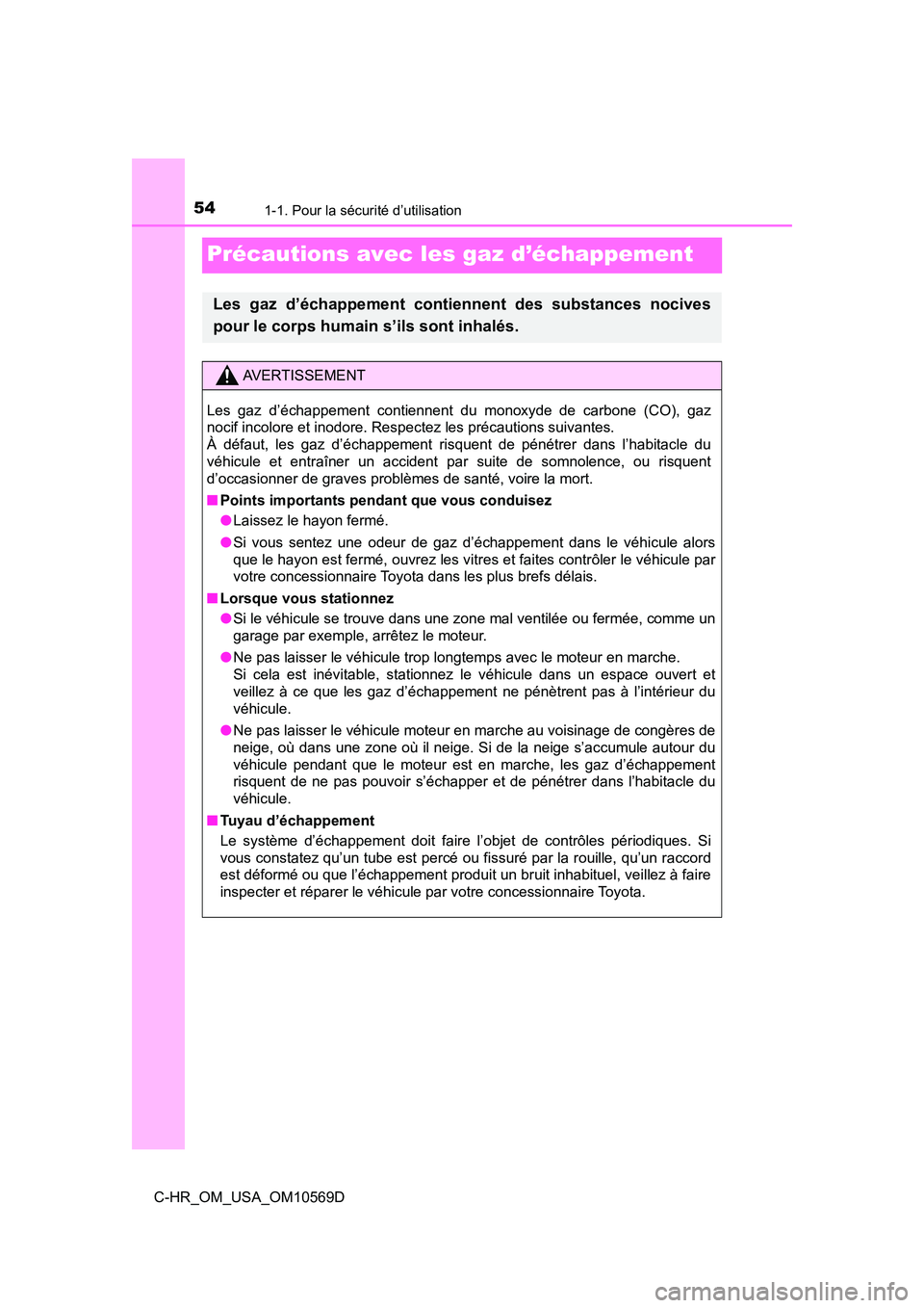 TOYOTA C-HR 2019 Manuel du propriétaire (in French) 541-1. Pour la sécurité d’utilisation
C-HR_OM_USA_OM10569D
Précautions avec les gaz d’échappement
Les gaz d’échappement contiennent des substances nocives
pour le corps humain s’ils sont TOYOTA C-HR 2019 Manuel du propriétaire (in French) 541-1. Pour la sécurité d’utilisation
C-HR_OM_USA_OM10569D
Précautions avec les gaz d’échappement
Les gaz d’échappement contiennent des substances nocives
pour le corps humain s’ils sont