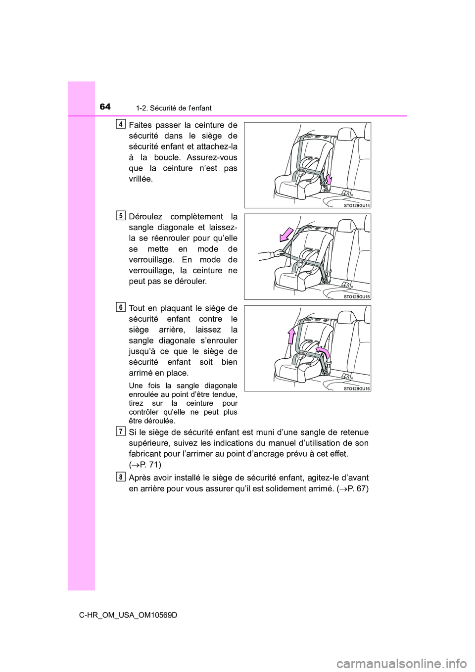 TOYOTA C-HR 2019 Manuel du propriétaire (in French) 641-2. Sécurité de l’enfant
C-HR_OM_USA_OM10569D
Faites passer la ceinture de
sécurité dans le siège de
sécurité enfant et attachez-la
à la boucle. Assurez-vous
que la ceinture n’est pas
v TOYOTA C-HR 2019 Manuel du propriétaire (in French) 641-2. Sécurité de l’enfant
C-HR_OM_USA_OM10569D
Faites passer la ceinture de
sécurité dans le siège de
sécurité enfant et attachez-la
à la boucle. Assurez-vous
que la ceinture n’est pas
v