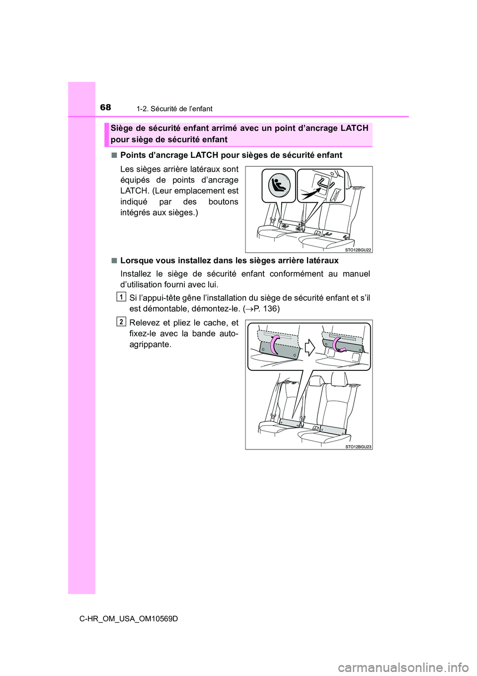 TOYOTA C-HR 2019 Manuel du propriétaire (in French) 681-2. Sécurité de l’enfant
C-HR_OM_USA_OM10569D■
Points d’ancrage LATCH pour sièges de sécurité enfant
Les sièges arrière latéraux sont
équipés de points d’ancrage
LATCH. (Leur empl TOYOTA C-HR 2019 Manuel du propriétaire (in French) 681-2. Sécurité de l’enfant
C-HR_OM_USA_OM10569D■
Points d’ancrage LATCH pour sièges de sécurité enfant
Les sièges arrière latéraux sont
équipés de points d’ancrage
LATCH. (Leur empl