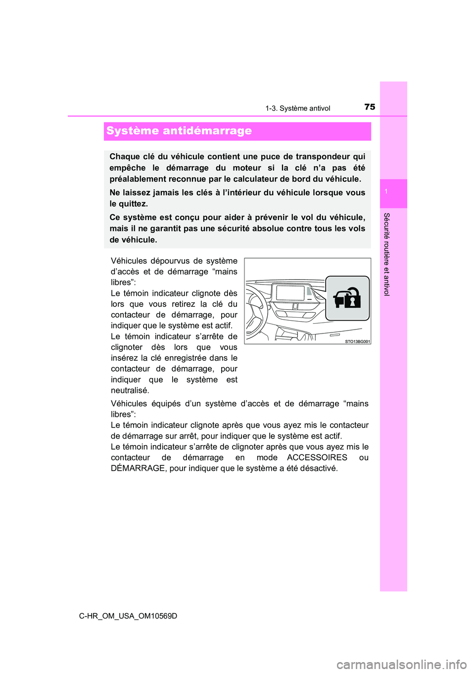 TOYOTA C-HR 2019 Manuel du propriétaire (in French) 751-3. Système antivol
1
Sécurité routière et antivol
C-HR_OM_USA_OM10569D
Système antidémarrage
Véhicules dépourvus de système
d’accès et de démarrage “mains
libres”:
Le témoin indi TOYOTA C-HR 2019 Manuel du propriétaire (in French) 751-3. Système antivol
1
Sécurité routière et antivol
C-HR_OM_USA_OM10569D
Système antidémarrage
Véhicules dépourvus de système
d’accès et de démarrage “mains
libres”:
Le témoin indi