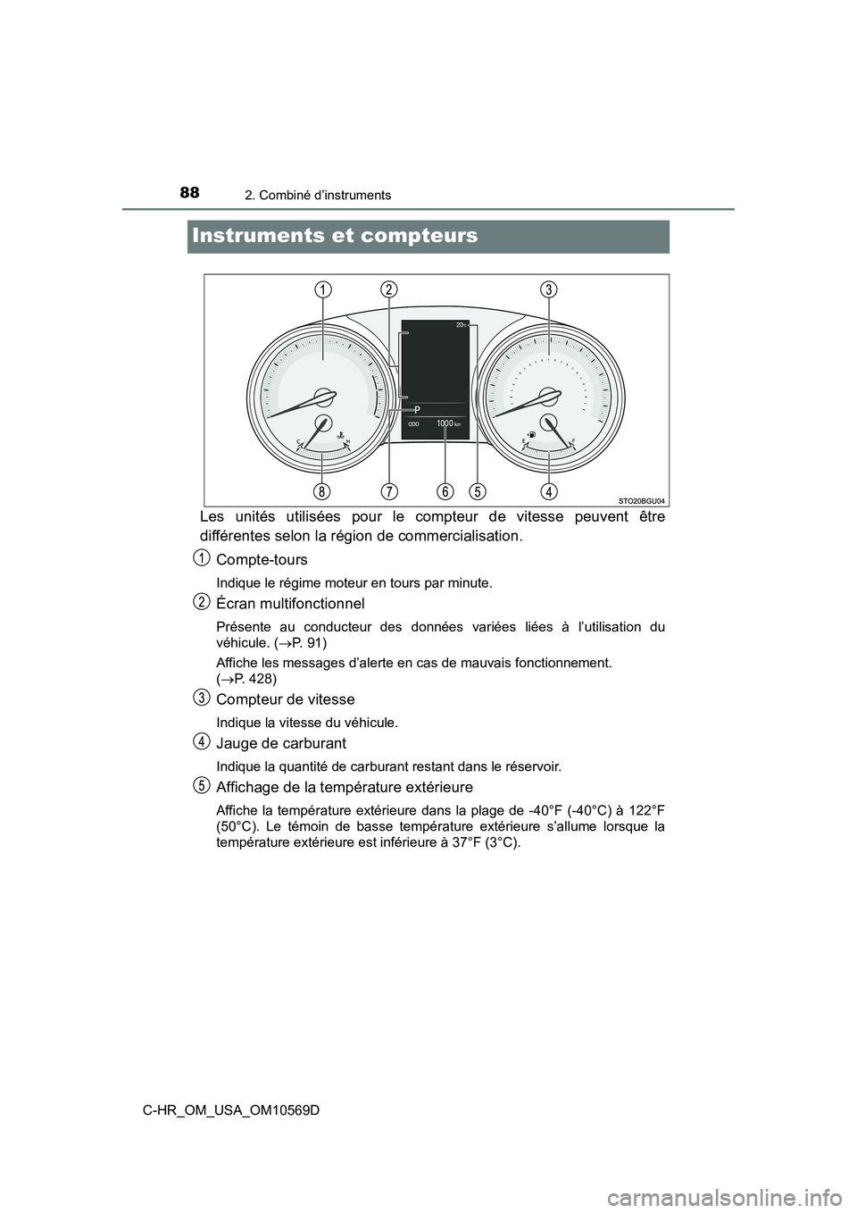 TOYOTA C-HR 2019 Manuel du propriétaire (in French) 882. Combiné d’instruments
C-HR_OM_USA_OM10569D
Instruments et compteurs
Les unités utilisées pour le compteur de vitesse peuvent être
différentes selon la région de commercialisation.Compte-t TOYOTA C-HR 2019 Manuel du propriétaire (in French) 882. Combiné d’instruments
C-HR_OM_USA_OM10569D
Instruments et compteurs
Les unités utilisées pour le compteur de vitesse peuvent être
différentes selon la région de commercialisation.Compte-t