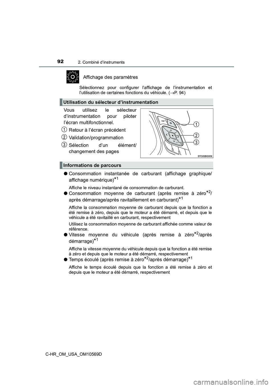 TOYOTA C-HR 2019  Manuel du propriétaire (in French) 922. Combiné d’instruments
C-HR_OM_USA_OM10569D
Affichage des paramètres
Sélectionnez pour configurer l’affichage de l’instrumentation et
l’utilisation de certaines fonctions du véhicule. 