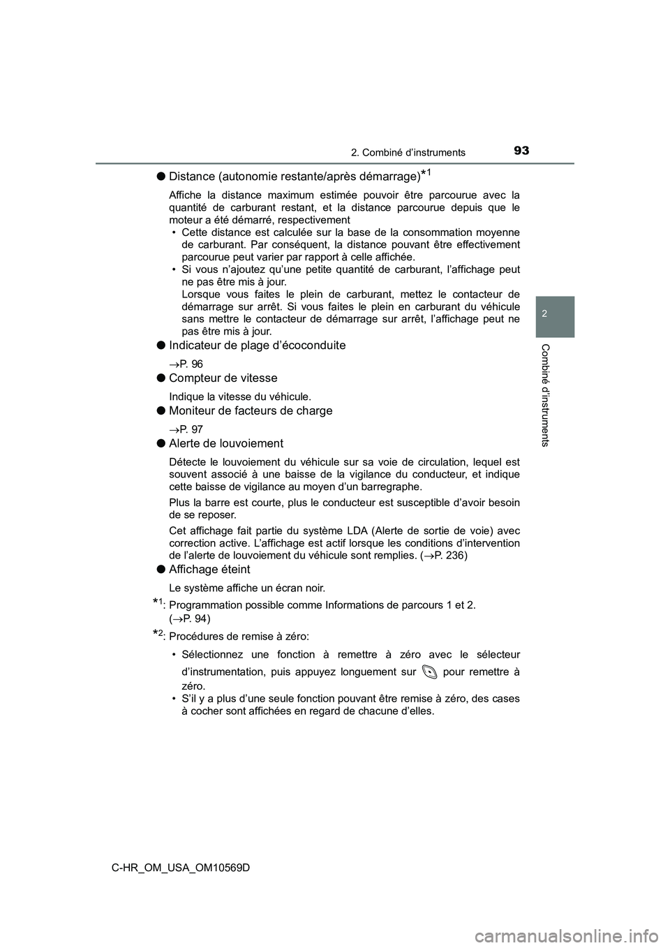 TOYOTA C-HR 2019  Manuel du propriétaire (in French) 932. Combiné d’instruments
2
Combiné d’instruments
C-HR_OM_USA_OM10569D
●Distance (autonomie restante/après démarrage)*1
Affiche la distance maximum estimée pouvoir être parcourue avec la
