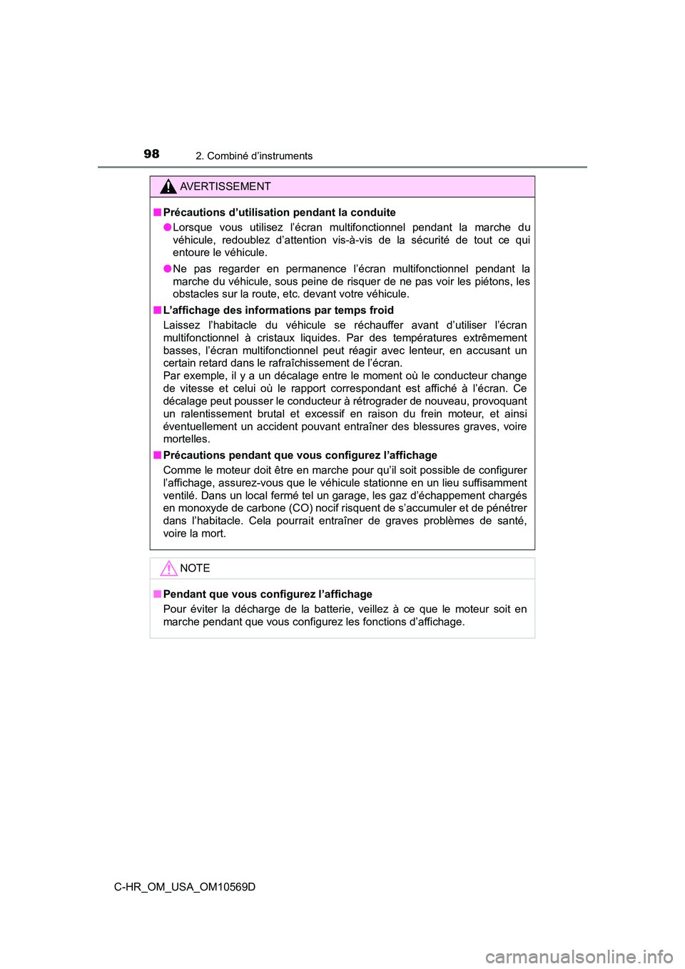 TOYOTA C-HR 2019  Manuel du propriétaire (in French) 982. Combiné d’instruments
C-HR_OM_USA_OM10569D
AVERTISSEMENT
■Précautions d’utilisation pendant la conduite
●Lorsque vous utilisez l’écran multifonctionnel pendant la marche du
véhicule
