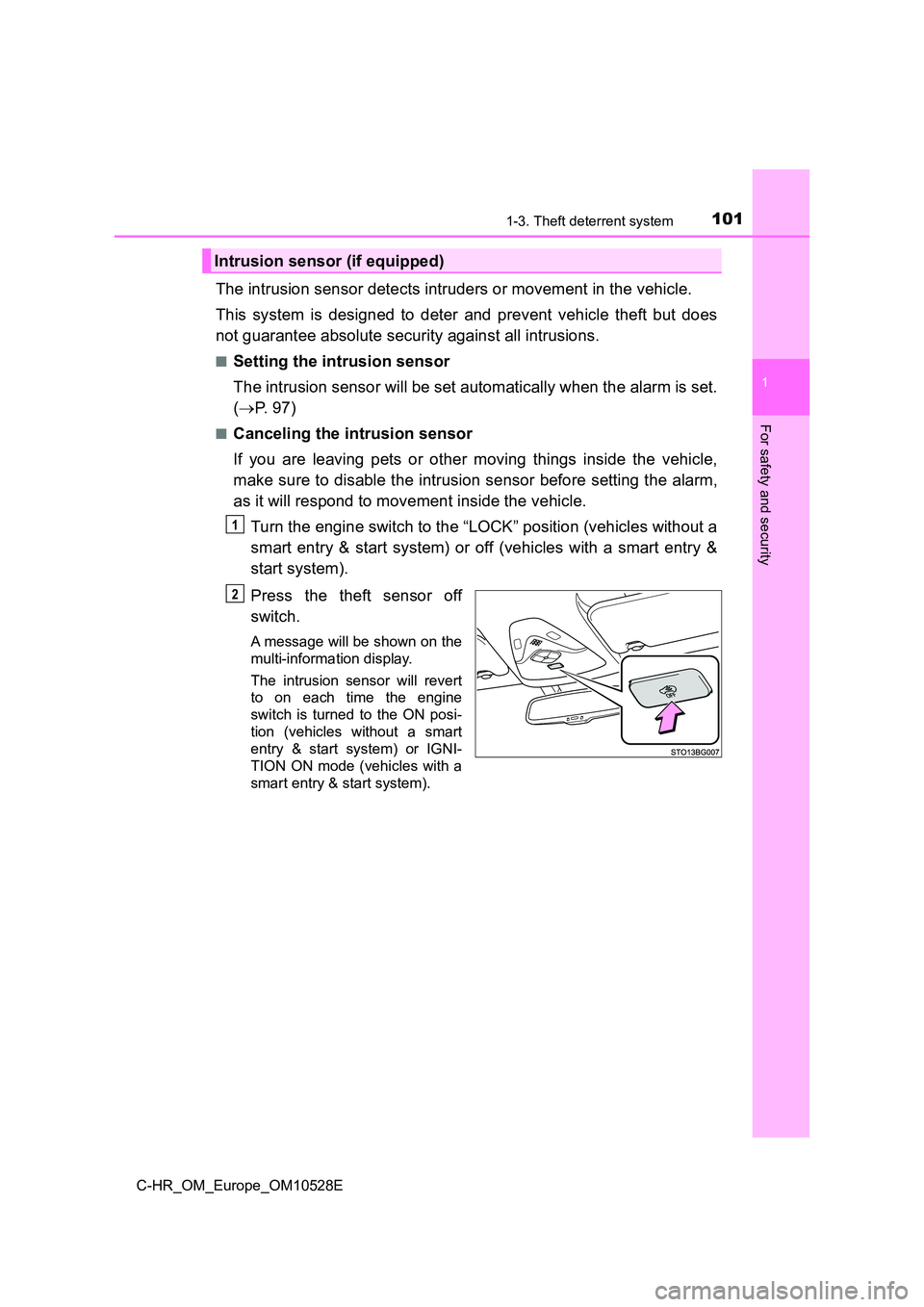 TOYOTA C-HR 2016 Owners Manual 1011-3. Theft deterrent system
1
For safety and security
C-HR_OM_Europe_OM10528E
The intrusion sensor detects intruders or movement in the vehicle.
This system is designed to deter and prevent vehic TOYOTA C-HR 2016 Owners Manual 1011-3. Theft deterrent system
1
For safety and security
C-HR_OM_Europe_OM10528E
The intrusion sensor detects intruders or movement in the vehicle.
This system is designed to deter and prevent vehic