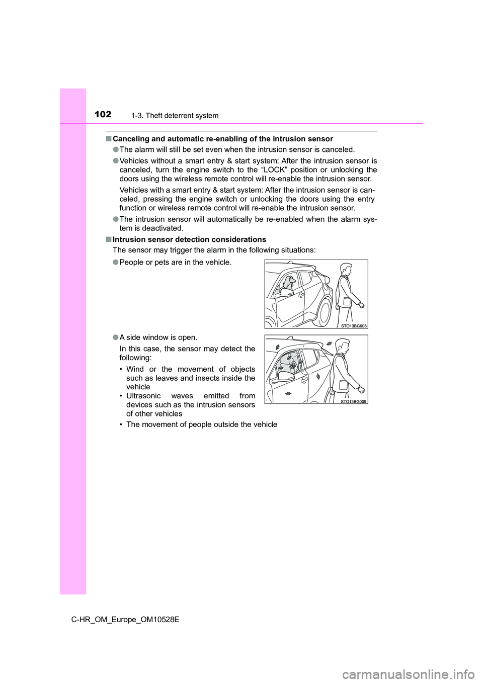 TOYOTA C-HR 2016 Owners Manual 1021-3. Theft deterrent system
C-HR_OM_Europe_OM10528E
■Canceling and automatic re-enabling of the intrusion sensor
● The alarm will still be set even when the intrusion sensor is canceled.
● TOYOTA C-HR 2016 Owners Manual 1021-3. Theft deterrent system
C-HR_OM_Europe_OM10528E
■Canceling and automatic re-enabling of the intrusion sensor
● The alarm will still be set even when the intrusion sensor is canceled.
●