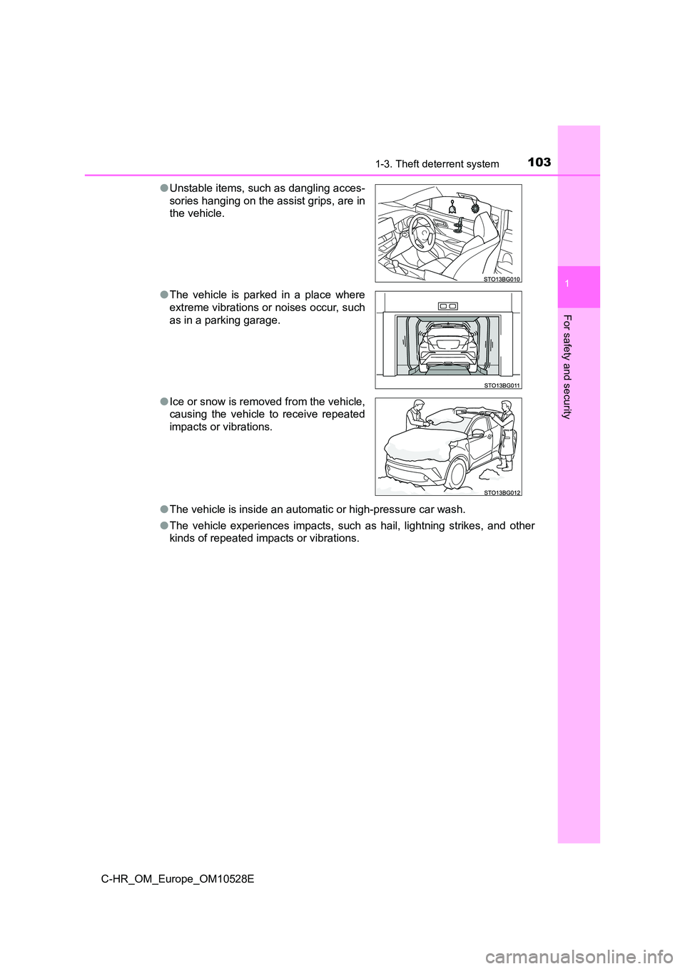 TOYOTA C-HR 2016 Owners Manual 1031-3. Theft deterrent system
1
For safety and security
C-HR_OM_Europe_OM10528E
● The vehicle is inside an automatic or high-pressure car wash.
● The vehicle experiences impacts, such as hail, TOYOTA C-HR 2016 Owners Manual 1031-3. Theft deterrent system
1
For safety and security
C-HR_OM_Europe_OM10528E
● The vehicle is inside an automatic or high-pressure car wash.
● The vehicle experiences impacts, such as hail,