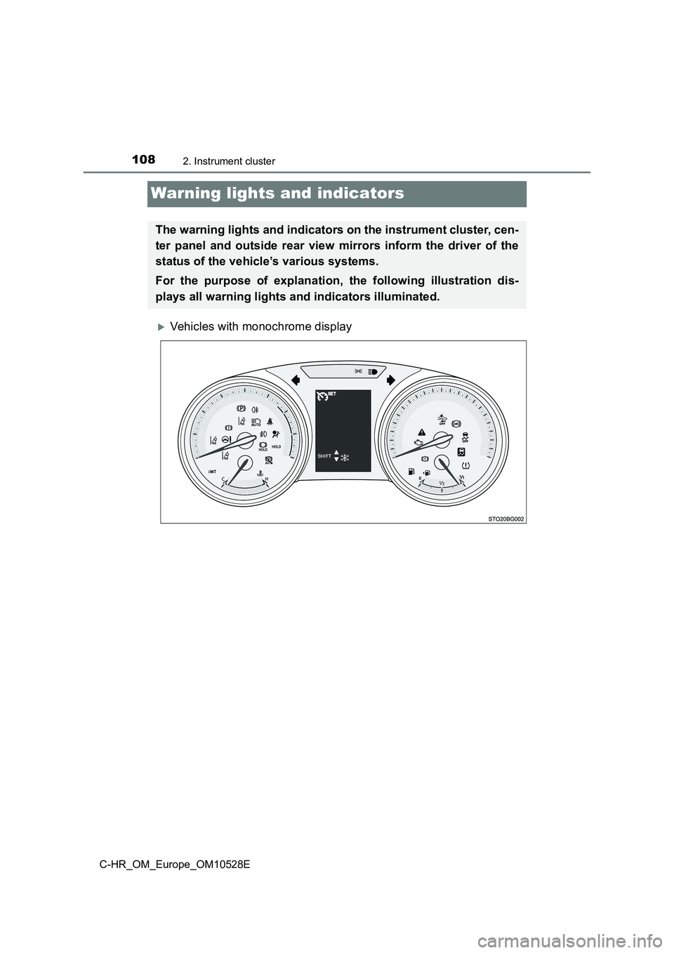 TOYOTA C-HR 2017  Owners Manual 1082. Instrument cluster
C-HR_OM_Europe_OM10528E
Warning lights and indicators
Vehicles with monochrome display
The warning lights and indicators on the instrument cluster, cen- 
ter panel and outs