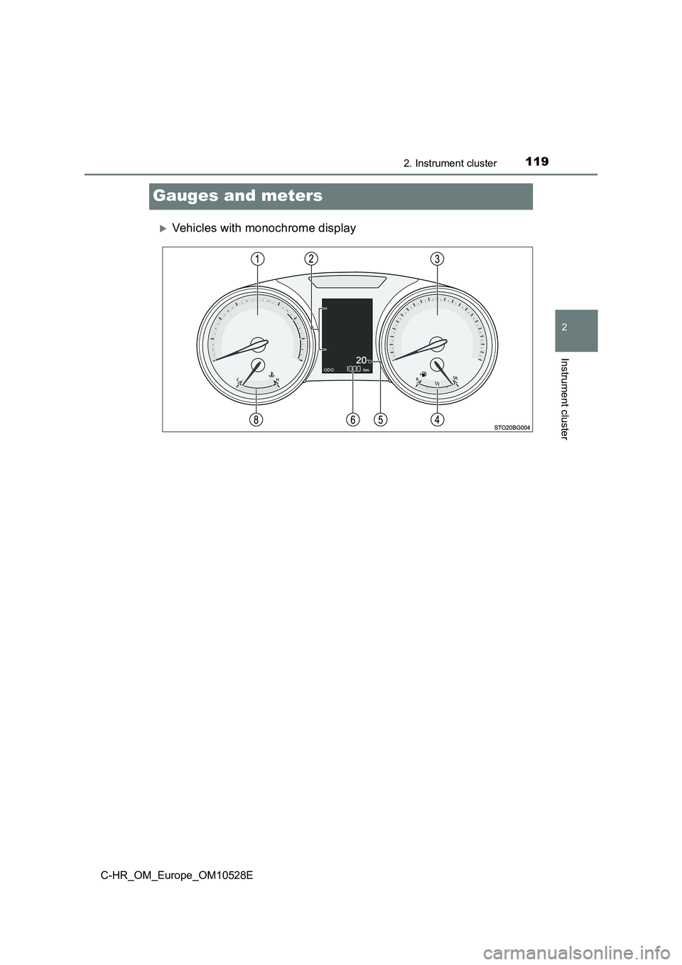 TOYOTA C-HR 2017 Owners Manual 119
2
2. Instrument cluster
Instrument cluster
C-HR_OM_Europe_OM10528E
Gauges and meters
Vehicles with monochrome display TOYOTA C-HR 2017 Owners Manual 119
2
2. Instrument cluster
Instrument cluster
C-HR_OM_Europe_OM10528E
Gauges and meters
Vehicles with monochrome display