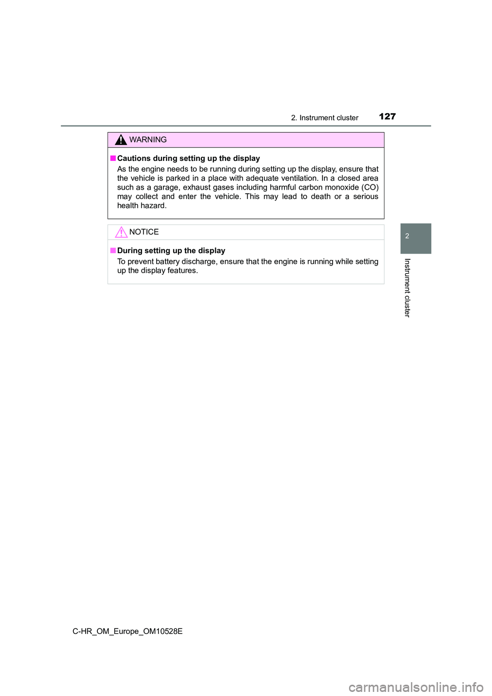 TOYOTA C-HR 2016 Owners Manual 1272. Instrument cluster
2
Instrument cluster
C-HR_OM_Europe_OM10528E
WARNING
■Cautions during setting up the display
As the engine needs to be running during setting up the display, ensure that
t TOYOTA C-HR 2016 Owners Manual 1272. Instrument cluster
2
Instrument cluster
C-HR_OM_Europe_OM10528E
WARNING
■Cautions during setting up the display
As the engine needs to be running during setting up the display, ensure that
t