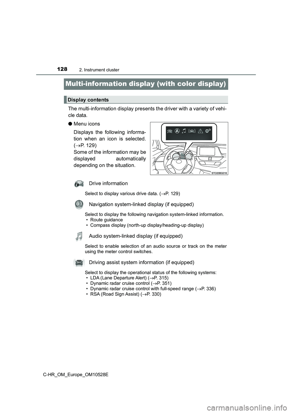 TOYOTA C-HR 2016 Owners Manual 1282. Instrument cluster
C-HR_OM_Europe_OM10528E
Multi-information display (with color display)
The multi-information display presents the driver with a variety of vehi-
cle data.
● Menu icons
Di TOYOTA C-HR 2016 Owners Manual 1282. Instrument cluster
C-HR_OM_Europe_OM10528E
Multi-information display (with color display)
The multi-information display presents the driver with a variety of vehi-
cle data.
● Menu icons
Di