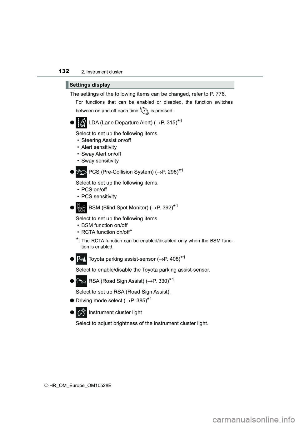 TOYOTA C-HR 2016 Owners Manual 1322. Instrument cluster
C-HR_OM_Europe_OM10528E
The settings of the following items can be changed, refer to P. 776.
For functions that can be enabled or disabled, the function switches
between on a TOYOTA C-HR 2016 Owners Manual 1322. Instrument cluster
C-HR_OM_Europe_OM10528E
The settings of the following items can be changed, refer to P. 776.
For functions that can be enabled or disabled, the function switches
between on a