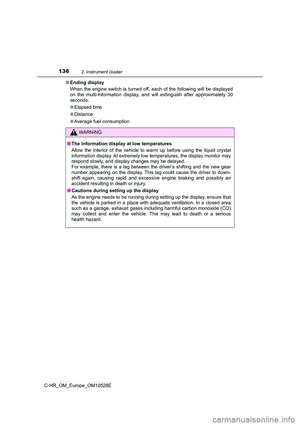 TOYOTA C-HR 2016 Owners Manual 1362. Instrument cluster
C-HR_OM_Europe_OM10528E
■ Ending display
When the engine switch is turned off, each of the following will be displayed
on the multi-information display, and will extingu TOYOTA C-HR 2016 Owners Manual 1362. Instrument cluster
C-HR_OM_Europe_OM10528E
■ Ending display
When the engine switch is turned off, each of the following will be displayed
on the multi-information display, and will extingu