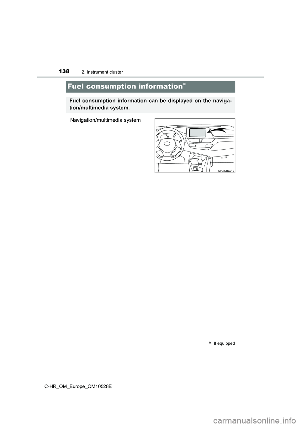 TOYOTA C-HR 2016 Owners Manual 1382. Instrument cluster
C-HR_OM_Europe_OM10528E
Fuel consumption information
Navigation/multimedia system
: If equipped
Fuel consumption information can be displayed on the naviga-
tion/multim TOYOTA C-HR 2016 Owners Manual 1382. Instrument cluster
C-HR_OM_Europe_OM10528E
Fuel consumption information
Navigation/multimedia system
: If equipped
Fuel consumption information can be displayed on the naviga-
tion/multim