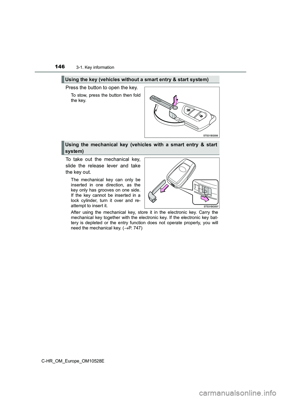 TOYOTA C-HR 2016 Owners Manual 1463-1. Key information
C-HR_OM_Europe_OM10528E
Press the button to open the key.
To stow, press the button then fold
the key.
To take out the mechanical key,
slide the release lever and take
the k TOYOTA C-HR 2016 Owners Manual 1463-1. Key information
C-HR_OM_Europe_OM10528E
Press the button to open the key.
To stow, press the button then fold
the key.
To take out the mechanical key,
slide the release lever and take
the k