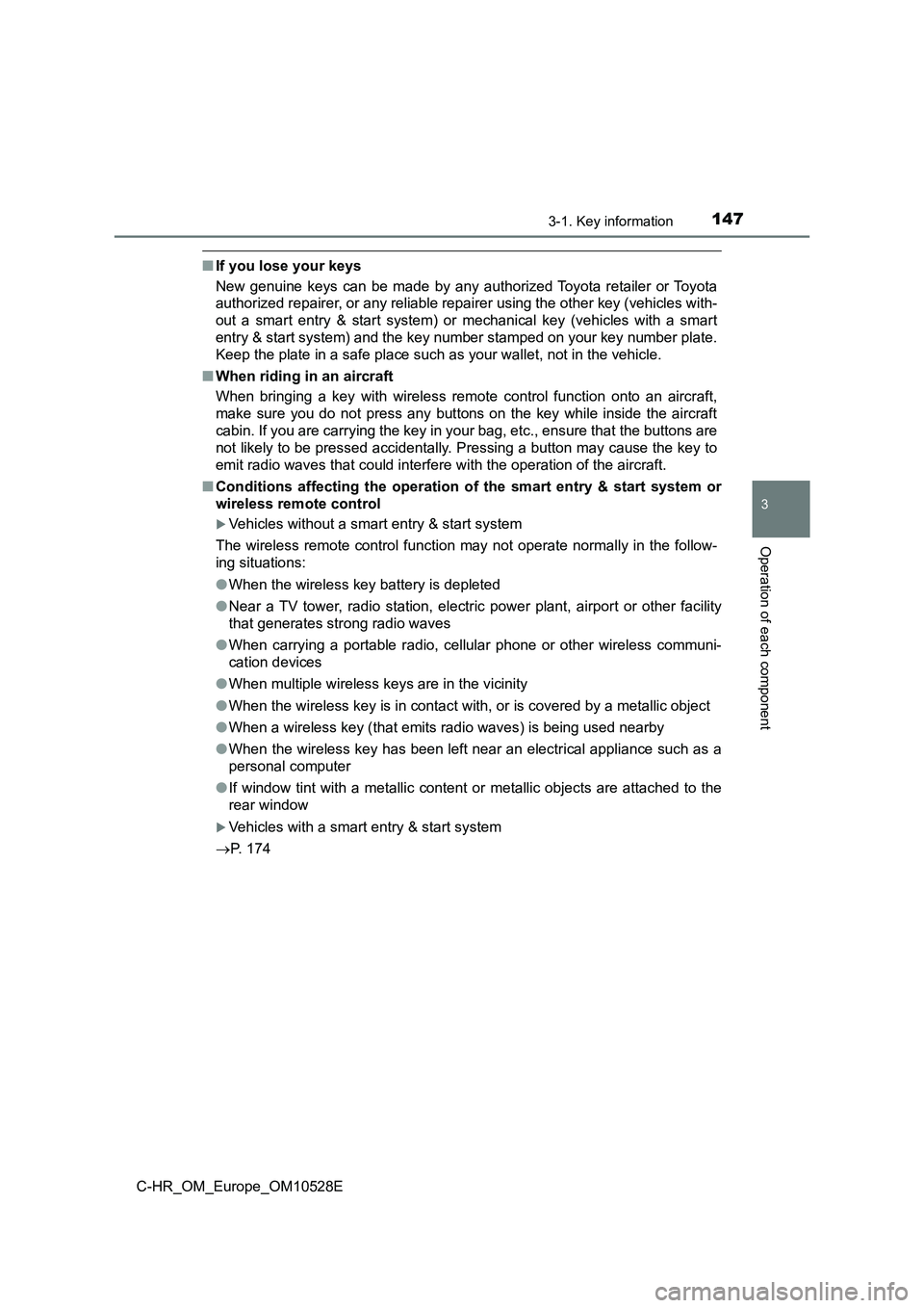 TOYOTA C-HR 2016 Owners Manual 1473-1. Key information
3
Operation of each component
C-HR_OM_Europe_OM10528E
■If you lose your keys
New genuine keys can be made by any authorized Toyota retailer or Toyota
authorized repairer, o TOYOTA C-HR 2016 Owners Manual 1473-1. Key information
3
Operation of each component
C-HR_OM_Europe_OM10528E
■If you lose your keys
New genuine keys can be made by any authorized Toyota retailer or Toyota
authorized repairer, o