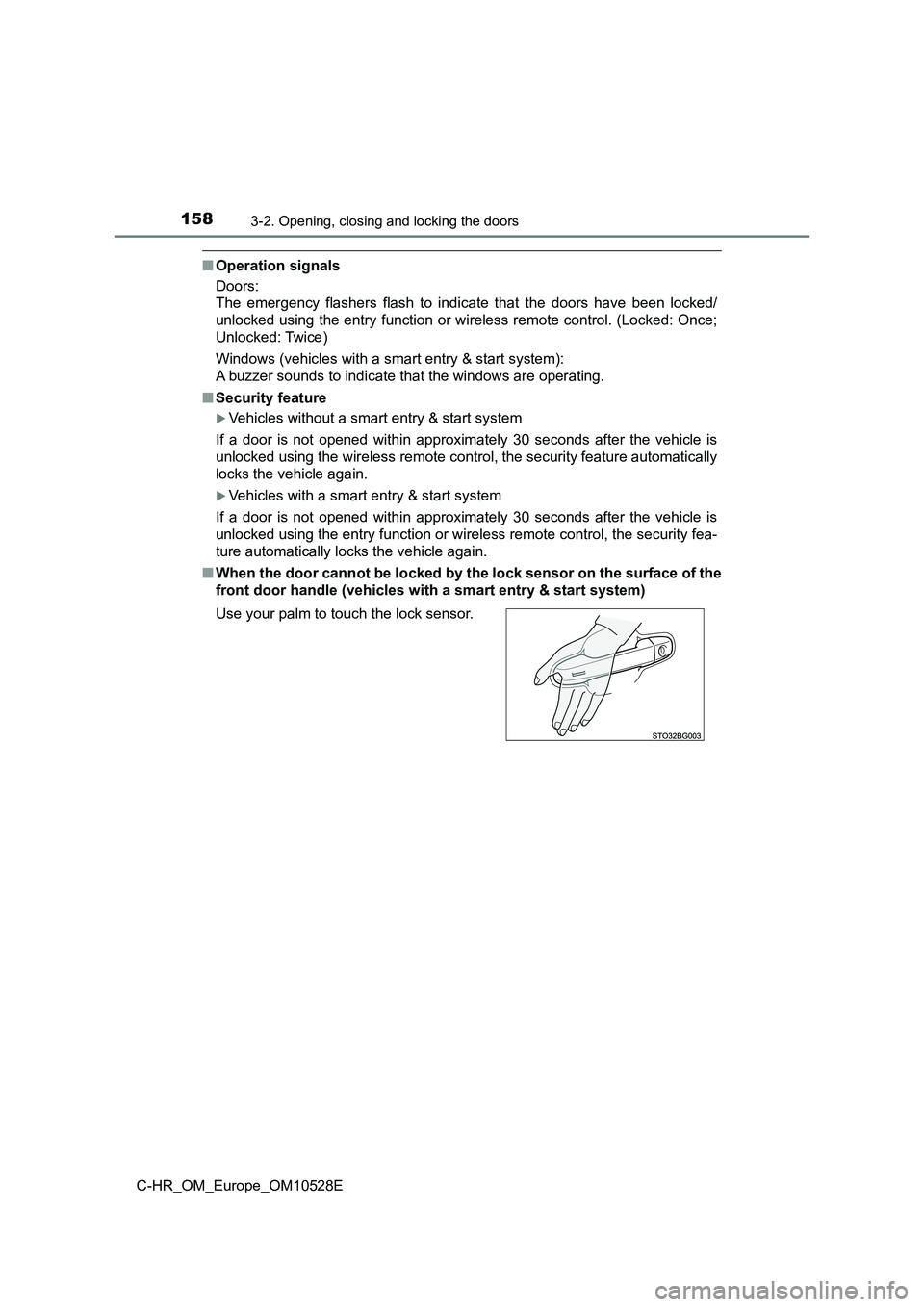 TOYOTA C-HR 2017 User Guide 1583-2. Opening, closing and locking the doors
C-HR_OM_Europe_OM10528E
■Operation signals
Doors:
The emergency flashers flash to indicate that the doors have been locked/
unlocked using the entr TOYOTA C-HR 2017 User Guide 1583-2. Opening, closing and locking the doors
C-HR_OM_Europe_OM10528E
■Operation signals
Doors:
The emergency flashers flash to indicate that the doors have been locked/
unlocked using the entr