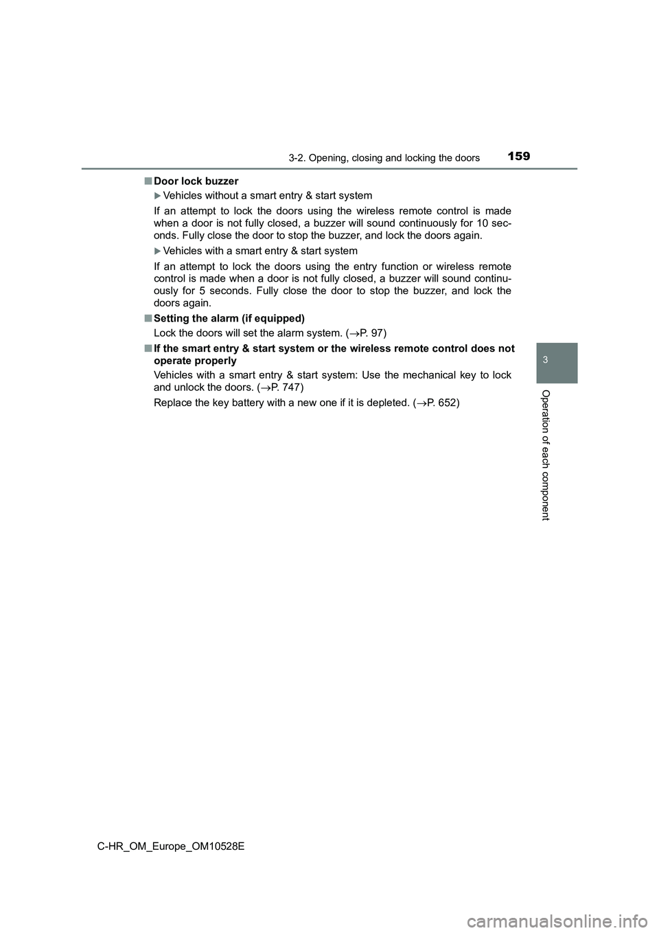 TOYOTA C-HR 2016 Owners Manual 1593-2. Opening, closing and locking the doors
3
Operation of each component
C-HR_OM_Europe_OM10528E
■ Door lock buzzer
Vehicles without a smart entry & start system
If an attempt to lock the TOYOTA C-HR 2016 Owners Manual 1593-2. Opening, closing and locking the doors
3
Operation of each component
C-HR_OM_Europe_OM10528E
■ Door lock buzzer
Vehicles without a smart entry & start system
If an attempt to lock the
