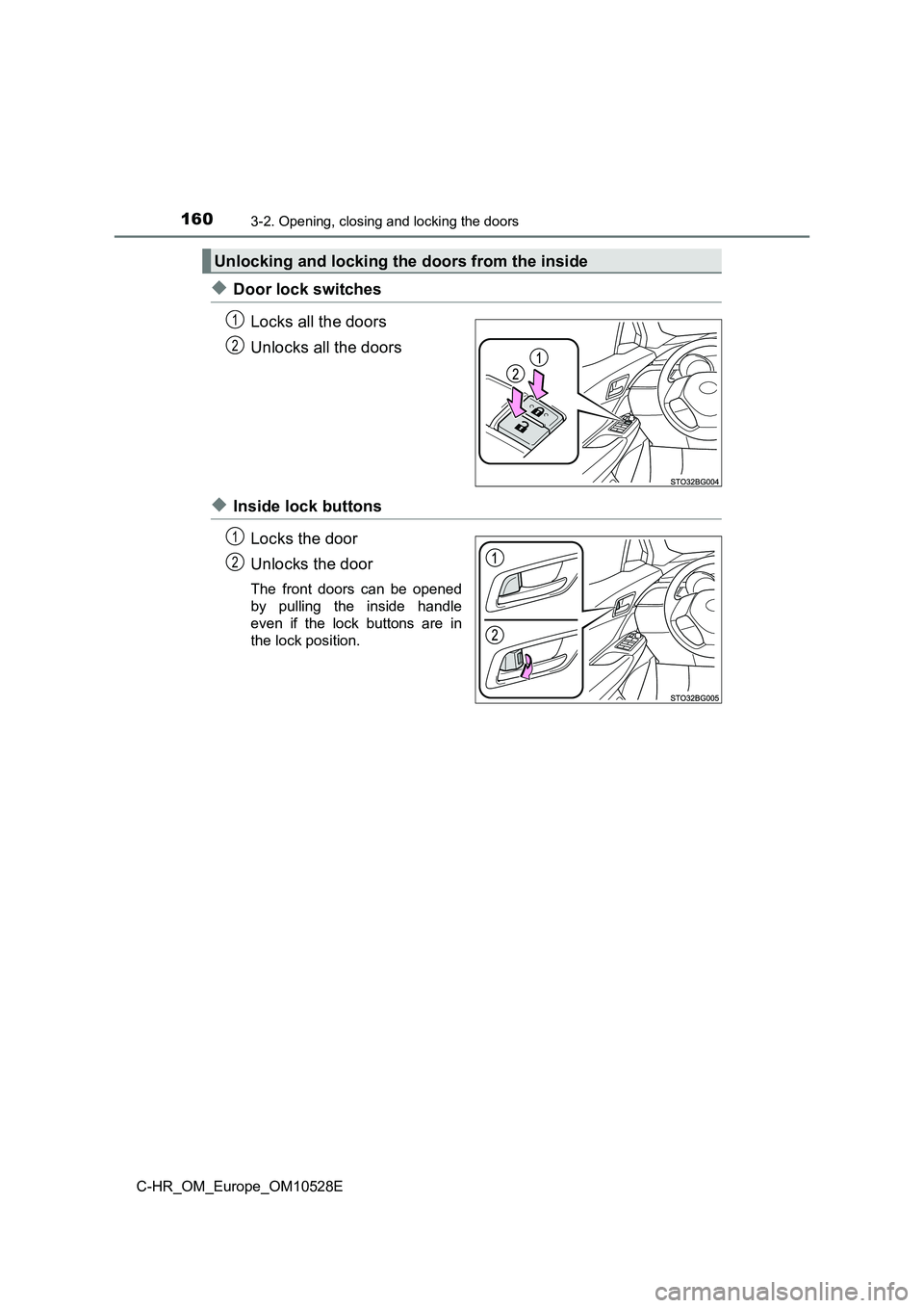 TOYOTA C-HR 2016  Owners Manual 1603-2. Opening, closing and locking the doors
C-HR_OM_Europe_OM10528E
◆Door lock switches 
Locks all the doors 
Unlocks all the doors
◆Inside lock buttons 
Locks the door 
Unlocks the door
The fr
