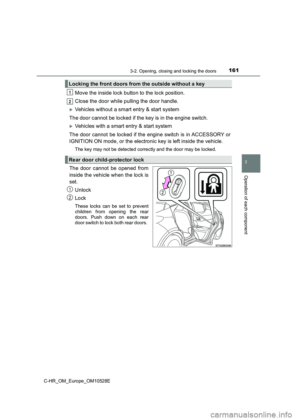 TOYOTA C-HR 2016 Owners Manual 1613-2. Opening, closing and locking the doors
3
Operation of each component
C-HR_OM_Europe_OM10528E
Move the inside lock button to the lock position.
Close the door while pulling the door handle.
TOYOTA C-HR 2016 Owners Manual 1613-2. Opening, closing and locking the doors
3
Operation of each component
C-HR_OM_Europe_OM10528E
Move the inside lock button to the lock position.
Close the door while pulling the door handle.