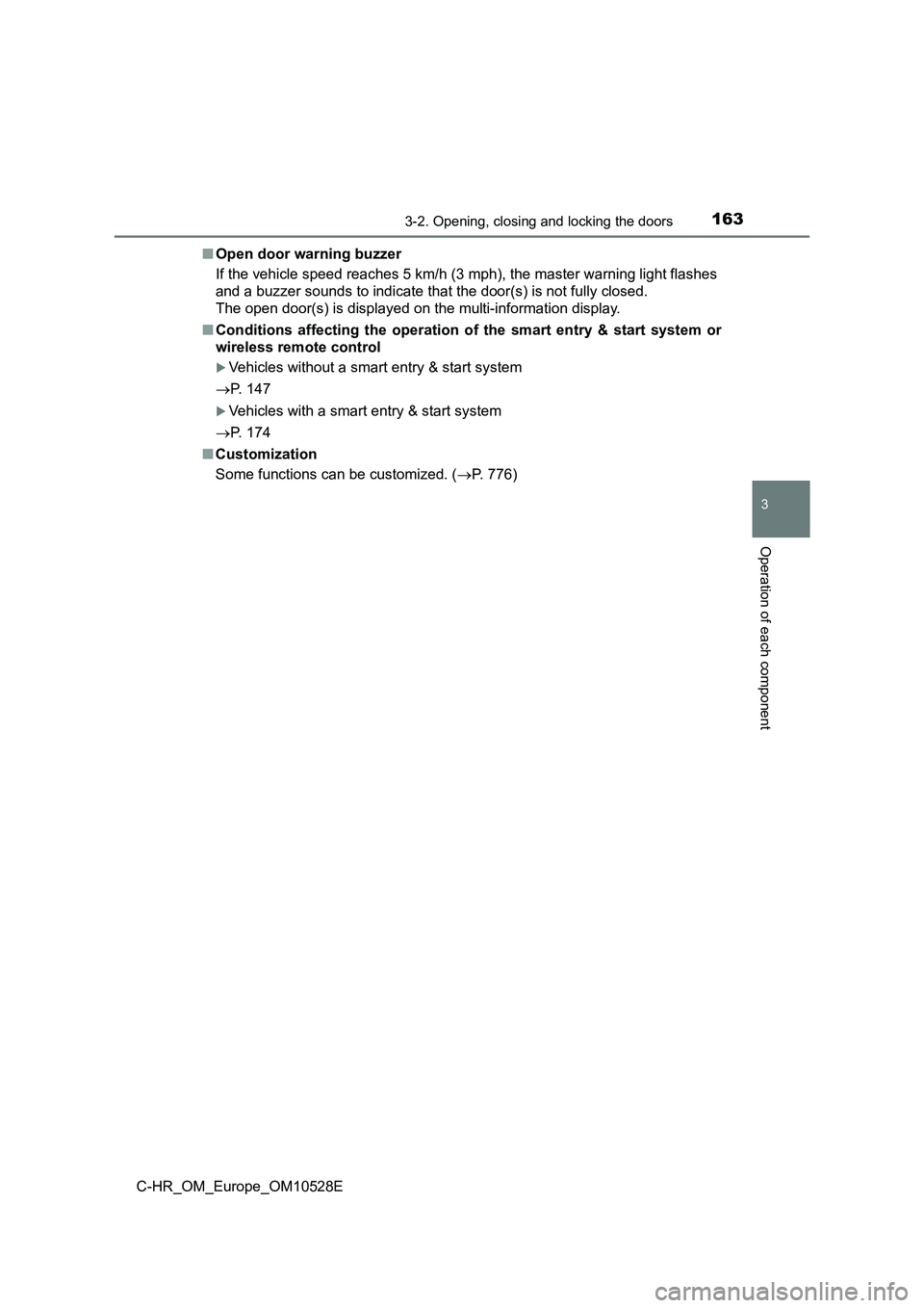 TOYOTA C-HR 2016 Owners Manual 1633-2. Opening, closing and locking the doors
3
Operation of each component
C-HR_OM_Europe_OM10528E
■ Open door warning buzzer
If the vehicle speed reaches 5 km/h (3 mph), the master warning lig TOYOTA C-HR 2016 Owners Manual 1633-2. Opening, closing and locking the doors
3
Operation of each component
C-HR_OM_Europe_OM10528E
■ Open door warning buzzer
If the vehicle speed reaches 5 km/h (3 mph), the master warning lig