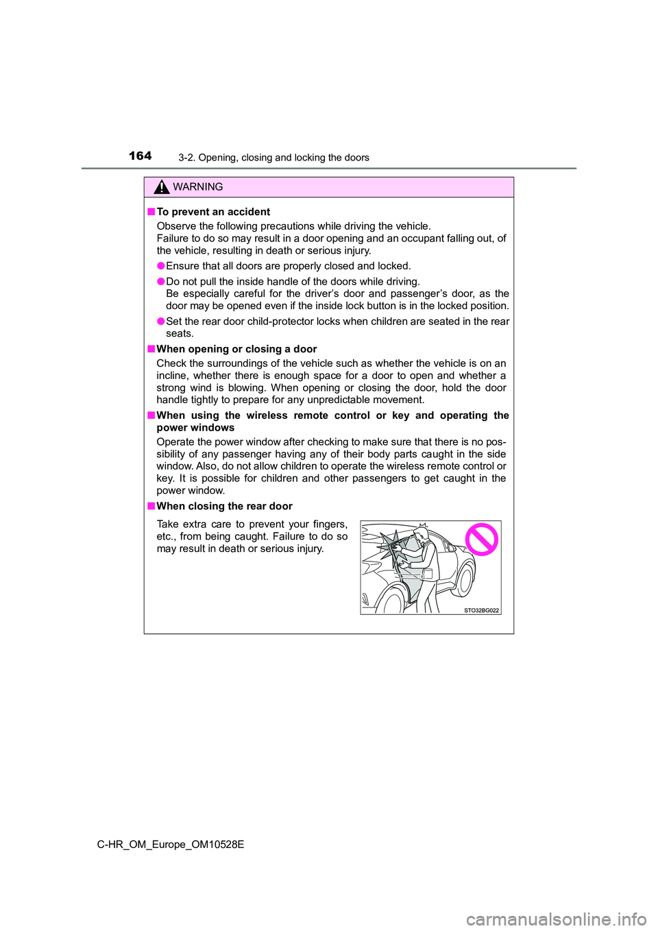 TOYOTA C-HR 2016 Owners Manual 1643-2. Opening, closing and locking the doors
C-HR_OM_Europe_OM10528E
WARNING
■To prevent an accident
Observe the following precautions while driving the vehicle.
Failure to do so may result in TOYOTA C-HR 2016 Owners Manual 1643-2. Opening, closing and locking the doors
C-HR_OM_Europe_OM10528E
WARNING
■To prevent an accident
Observe the following precautions while driving the vehicle.
Failure to do so may result in