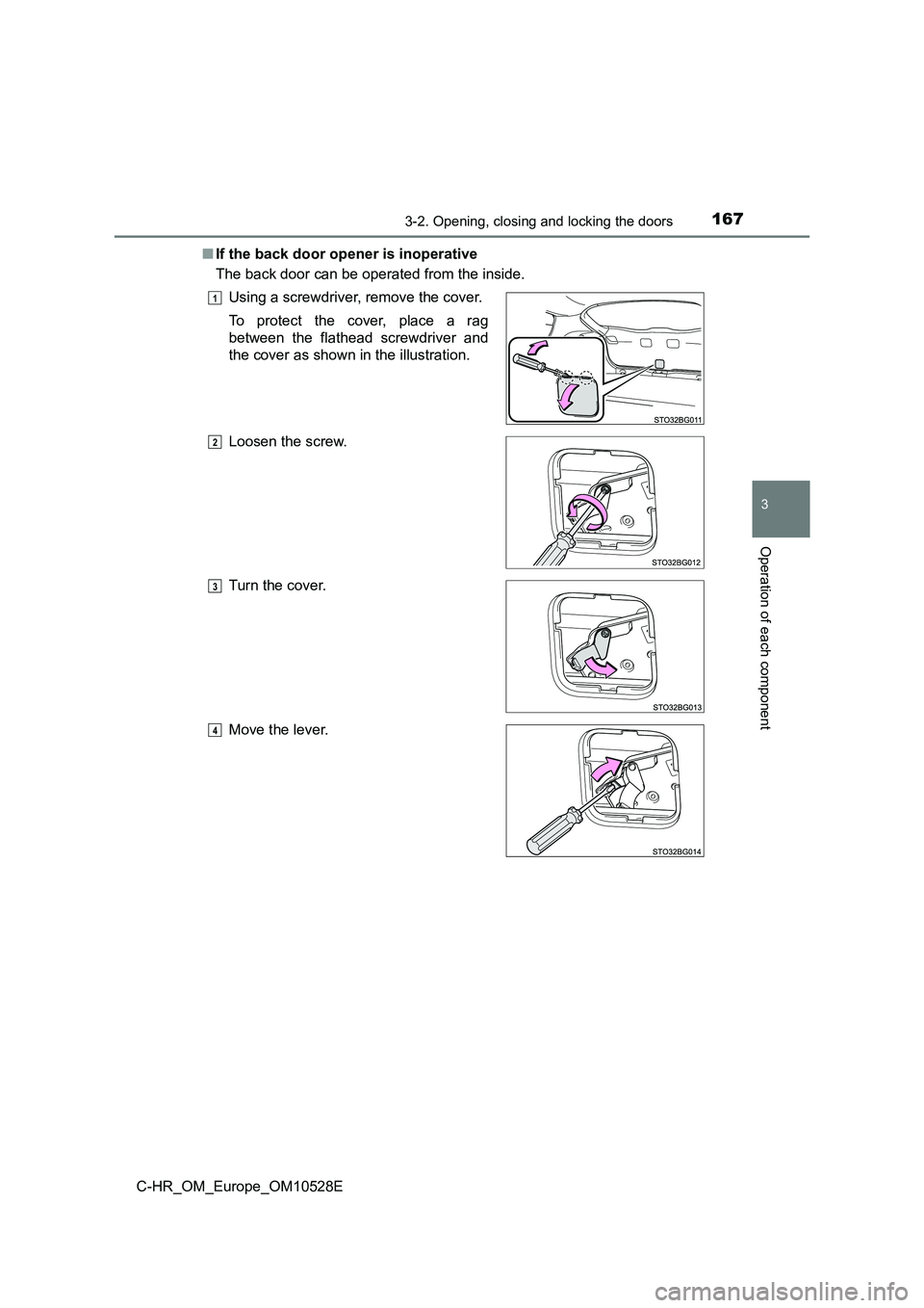 TOYOTA C-HR 2016 Owners Manual 1673-2. Opening, closing and locking the doors
3
Operation of each component
C-HR_OM_Europe_OM10528E
■ If the back door opener is inoperative
The back door can be operated from the inside.
Using TOYOTA C-HR 2016 Owners Manual 1673-2. Opening, closing and locking the doors
3
Operation of each component
C-HR_OM_Europe_OM10528E
■ If the back door opener is inoperative
The back door can be operated from the inside.
Using