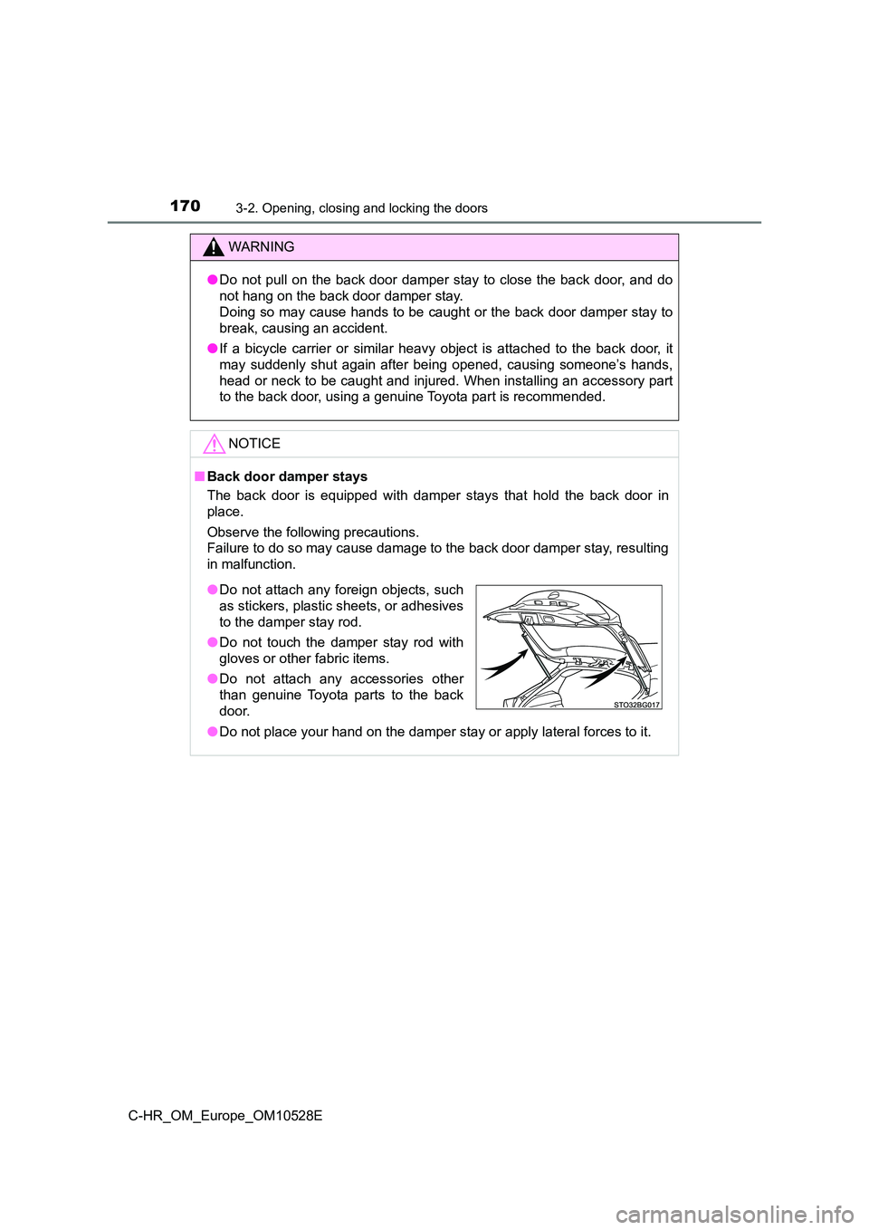 TOYOTA C-HR 2016 Owners Manual 1703-2. Opening, closing and locking the doors
C-HR_OM_Europe_OM10528E
WARNING
●Do not pull on the back door damper stay to close the back door, and do
not hang on the back door damper stay.
Doin TOYOTA C-HR 2016 Owners Manual 1703-2. Opening, closing and locking the doors
C-HR_OM_Europe_OM10528E
WARNING
●Do not pull on the back door damper stay to close the back door, and do
not hang on the back door damper stay.
Doin