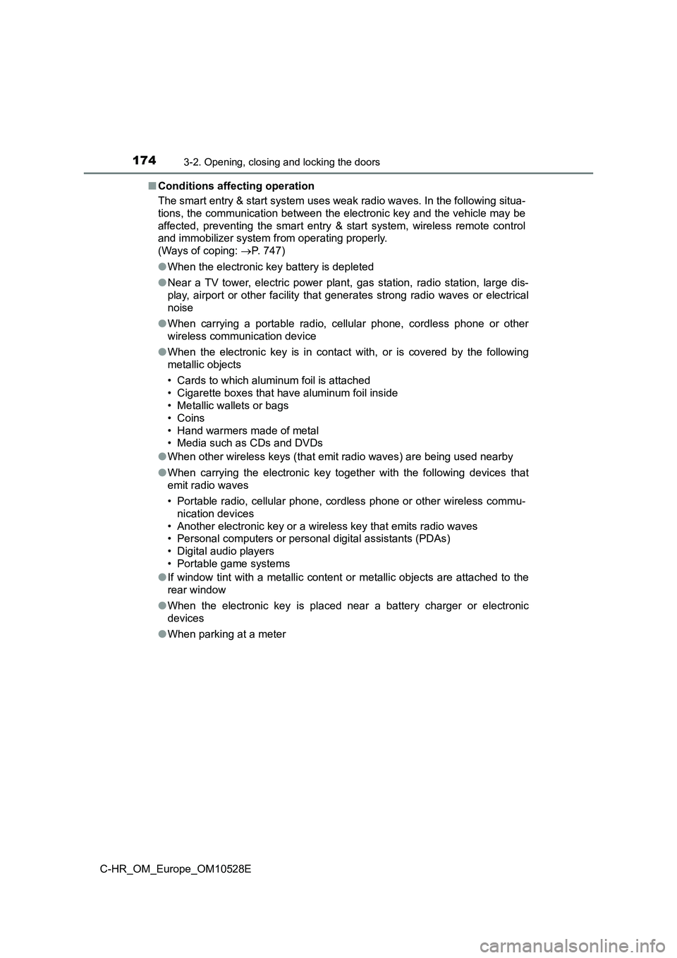 TOYOTA C-HR 2016 Owners Manual 1743-2. Opening, closing and locking the doors
C-HR_OM_Europe_OM10528E
■ Conditions affecting operation
The smart entry & start system uses weak radio waves. In the following situa-
tions, the co TOYOTA C-HR 2016 Owners Manual 1743-2. Opening, closing and locking the doors
C-HR_OM_Europe_OM10528E
■ Conditions affecting operation
The smart entry & start system uses weak radio waves. In the following situa-
tions, the co