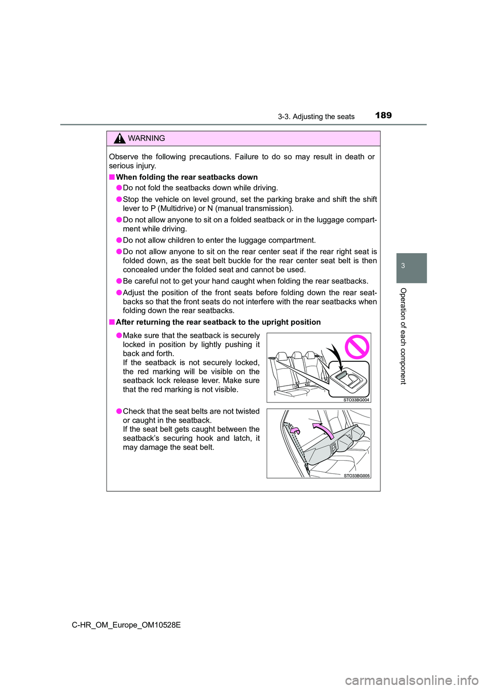 TOYOTA C-HR 2016 Owners Manual 1893-3. Adjusting the seats
3
Operation of each component
C-HR_OM_Europe_OM10528E
WARNING
Observe the following precautions. Failure to do so may result in death or
serious injury.
■ When folding TOYOTA C-HR 2016 Owners Manual 1893-3. Adjusting the seats
3
Operation of each component
C-HR_OM_Europe_OM10528E
WARNING
Observe the following precautions. Failure to do so may result in death or
serious injury.
■ When folding