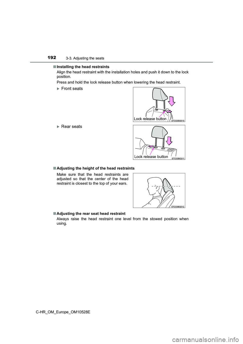 TOYOTA C-HR 2016  Owners Manual 1923-3. Adjusting the seats
C-HR_OM_Europe_OM10528E 
■ Installing the head restraints 
Align the head restraint with the installation holes and push it down to the lock 
position.  
Press and hold t